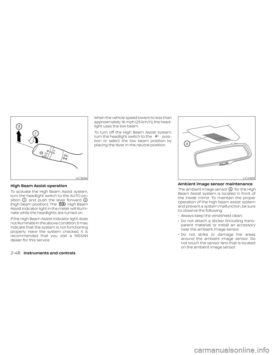 NISSAN KICKS 2023  Owners Manual High Beam Assist operation
To activate the High Beam Assist system,
turn the headlight switch to the AUTO po-
sition
O1and push the lever forwardO2
(high beam position). TheHigh Beam
Assist indicator 