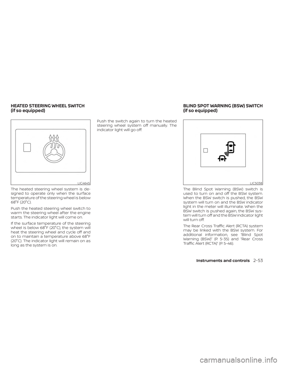 NISSAN KICKS 2023 Owners Manual The heated steering wheel system is de-
signed to operate only when the surface
temperature of the steering wheel is below
68°F (20°C).
Push the heated steering wheel switch to
warm the steering whe NISSAN KICKS 2023 Owners Manual The heated steering wheel system is de-
signed to operate only when the surface
temperature of the steering wheel is below
68°F (20°C).
Push the heated steering wheel switch to
warm the steering whe