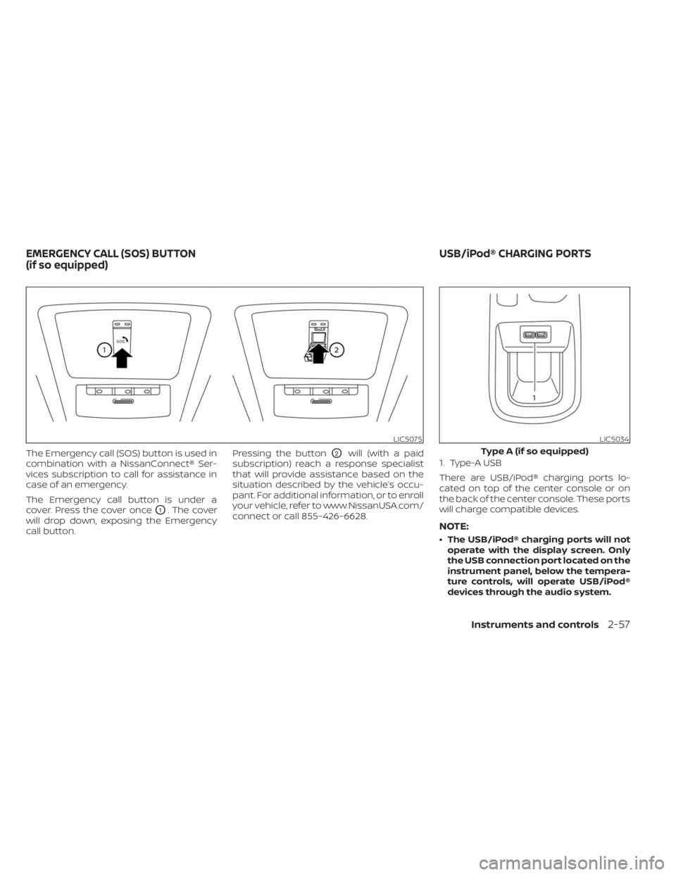 NISSAN KICKS 2023 Owners Manual The Emergency call (SOS) button is used in
combination with a NissanConnect® Ser-
vices subscription to call for assistance in
case of an emergency.
The Emergency call button is under a
cover. Press NISSAN KICKS 2023 Owners Manual The Emergency call (SOS) button is used in
combination with a NissanConnect® Ser-
vices subscription to call for assistance in
case of an emergency.
The Emergency call button is under a
cover. Press