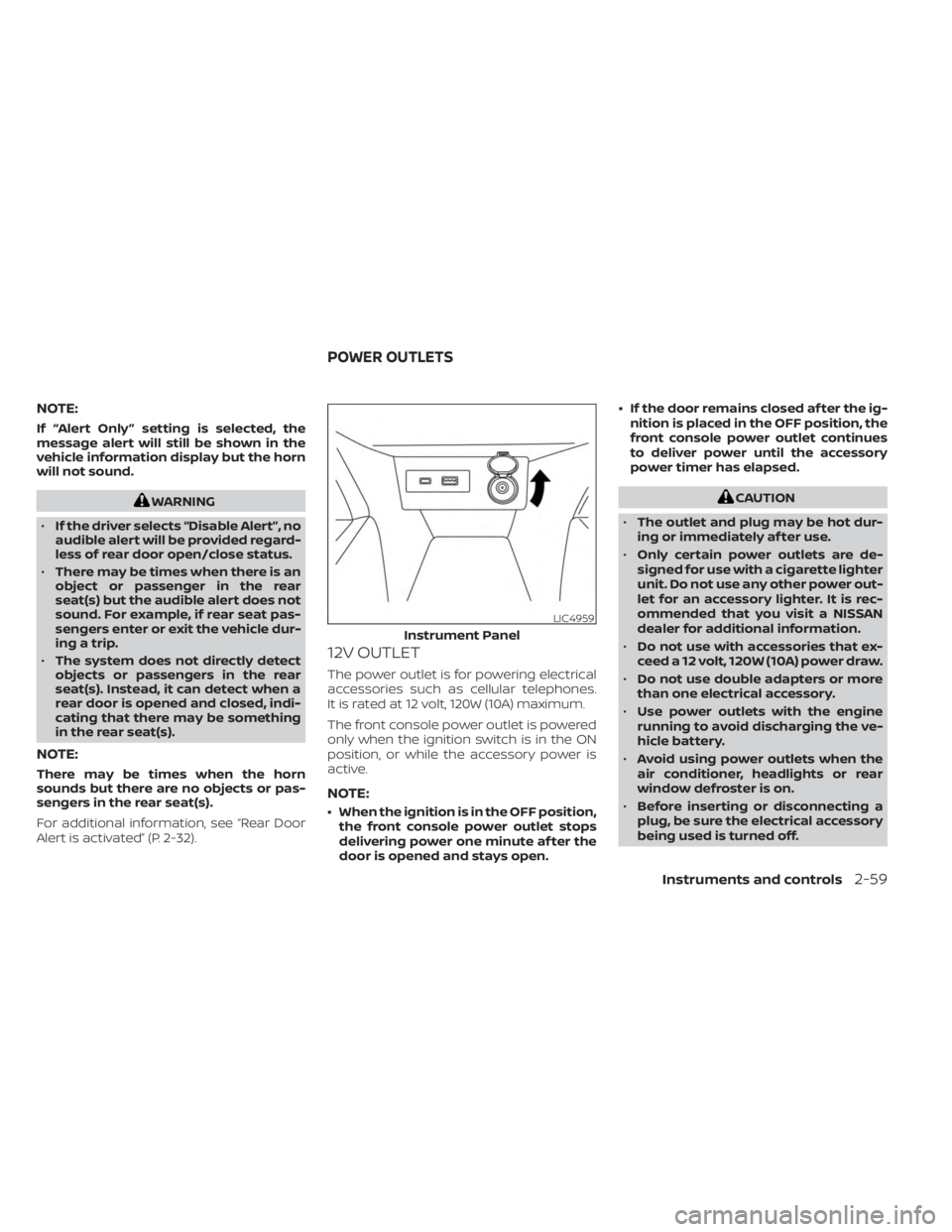 NISSAN KICKS 2023 Owners Manual NOTE:
If “Alert Only ” setting is selected, the
message alert will still be shown in the
vehicle information display but the horn
will not sound.
WARNING
• If the driver selects “Disable Alert NISSAN KICKS 2023 Owners Manual NOTE:
If “Alert Only ” setting is selected, the
message alert will still be shown in the
vehicle information display but the horn
will not sound.
WARNING
• If the driver selects “Disable Alert