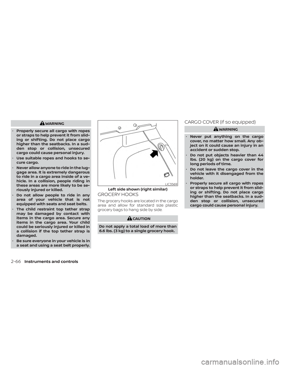 NISSAN KICKS 2023 Owners Manual WARNING
• Properly secure all cargo with ropes
or straps to help prevent it from slid-
ing or shif ting. Do not place cargo
higher than the seatbacks. In a sud-
den stop or collision, unsecured
carg NISSAN KICKS 2023 Owners Manual WARNING
• Properly secure all cargo with ropes
or straps to help prevent it from slid-
ing or shif ting. Do not place cargo
higher than the seatbacks. In a sud-
den stop or collision, unsecured
carg