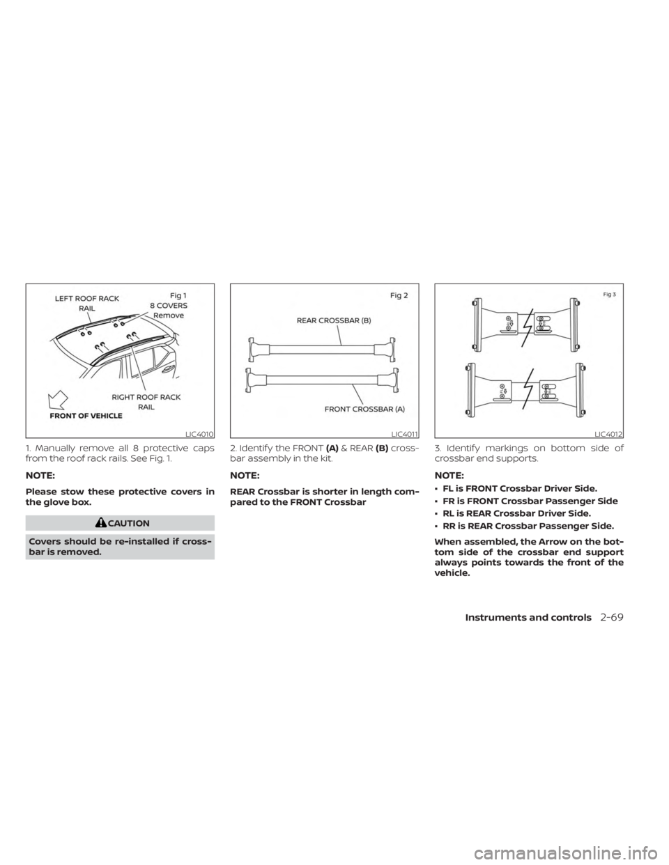 NISSAN KICKS 2023 Owners Manual 1. Manually remove all 8 protective caps
from the roof rack rails. See Fig. 1.
NOTE:
Please stow these protective covers in
the glove box.
CAUTION
Covers should be re-installed if cross-
bar is remove NISSAN KICKS 2023 Owners Manual 1. Manually remove all 8 protective caps
from the roof rack rails. See Fig. 1.
NOTE:
Please stow these protective covers in
the glove box.
CAUTION
Covers should be re-installed if cross-
bar is remove