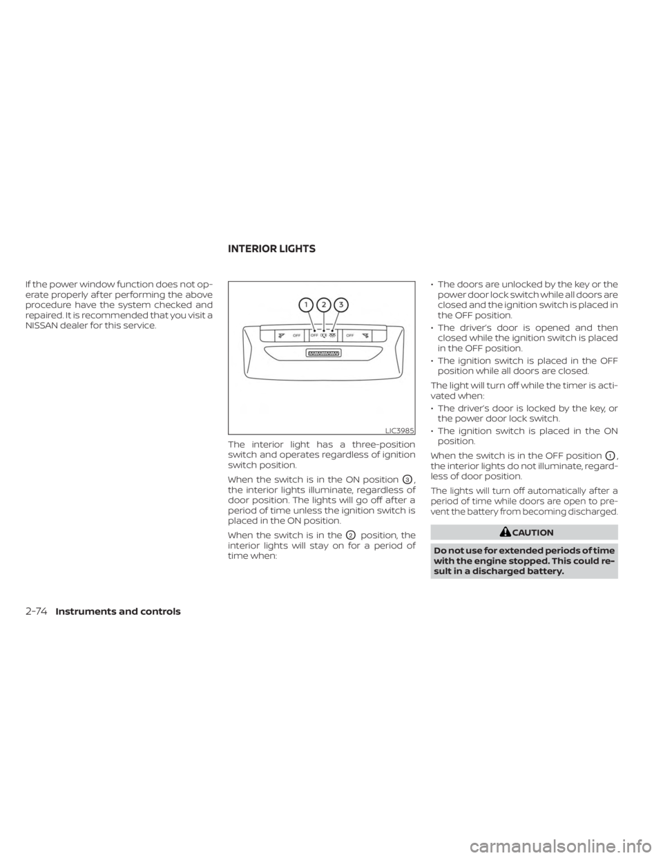 NISSAN KICKS 2023  Owners Manual If the power window function does not op-
erate properly af ter performing the above
procedure have the system checked and
repaired. It is recommended that you visit a
NISSAN dealer for this service.T