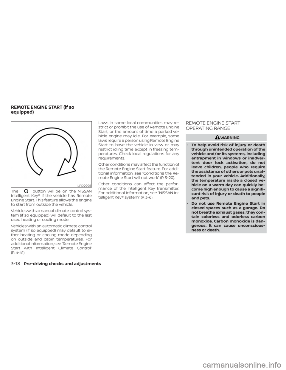 NISSAN KICKS 2023 Owners Manual Thebutton will be on the NISSAN
Intelligent Key® if the vehicle has Remote
Engine Start. This feature allows the engine
to start from outside the vehicle.
Vehicles with a manual climate control sys-
NISSAN KICKS 2023 Owners Manual Thebutton will be on the NISSAN
Intelligent Key® if the vehicle has Remote
Engine Start. This feature allows the engine
to start from outside the vehicle.
Vehicles with a manual climate control sys-