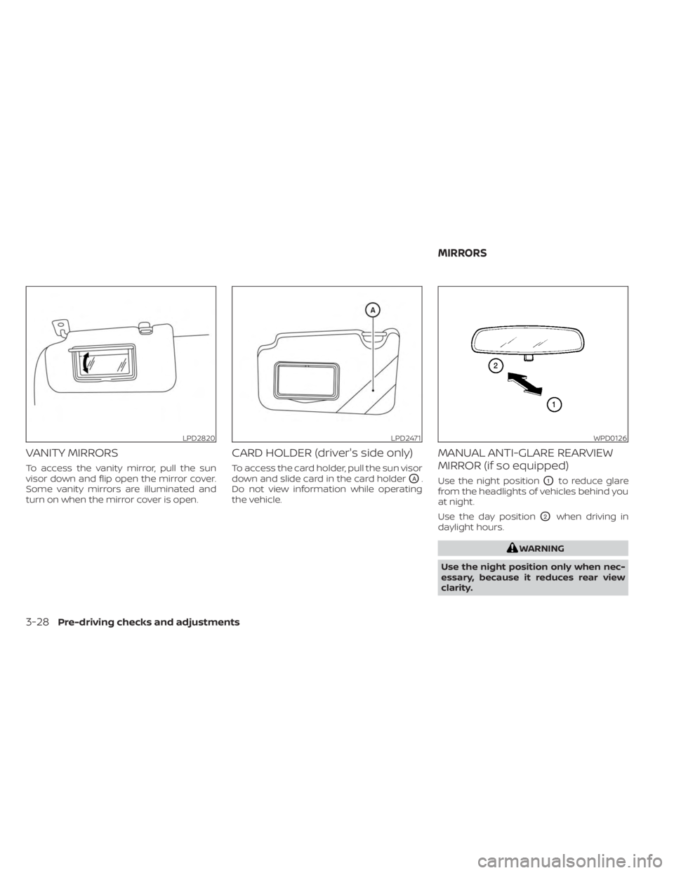 NISSAN KICKS 2023 Owners Manual VANITY MIRRORS
To access the vanity mirror, pull the sun
visor down and flip open the mirror cover.
Some vanity mirrors are illuminated and
turn on when the mirror cover is open.
CARD HOLDER (driver NISSAN KICKS 2023 Owners Manual VANITY MIRRORS
To access the vanity mirror, pull the sun
visor down and flip open the mirror cover.
Some vanity mirrors are illuminated and
turn on when the mirror cover is open.
CARD HOLDER (driver
