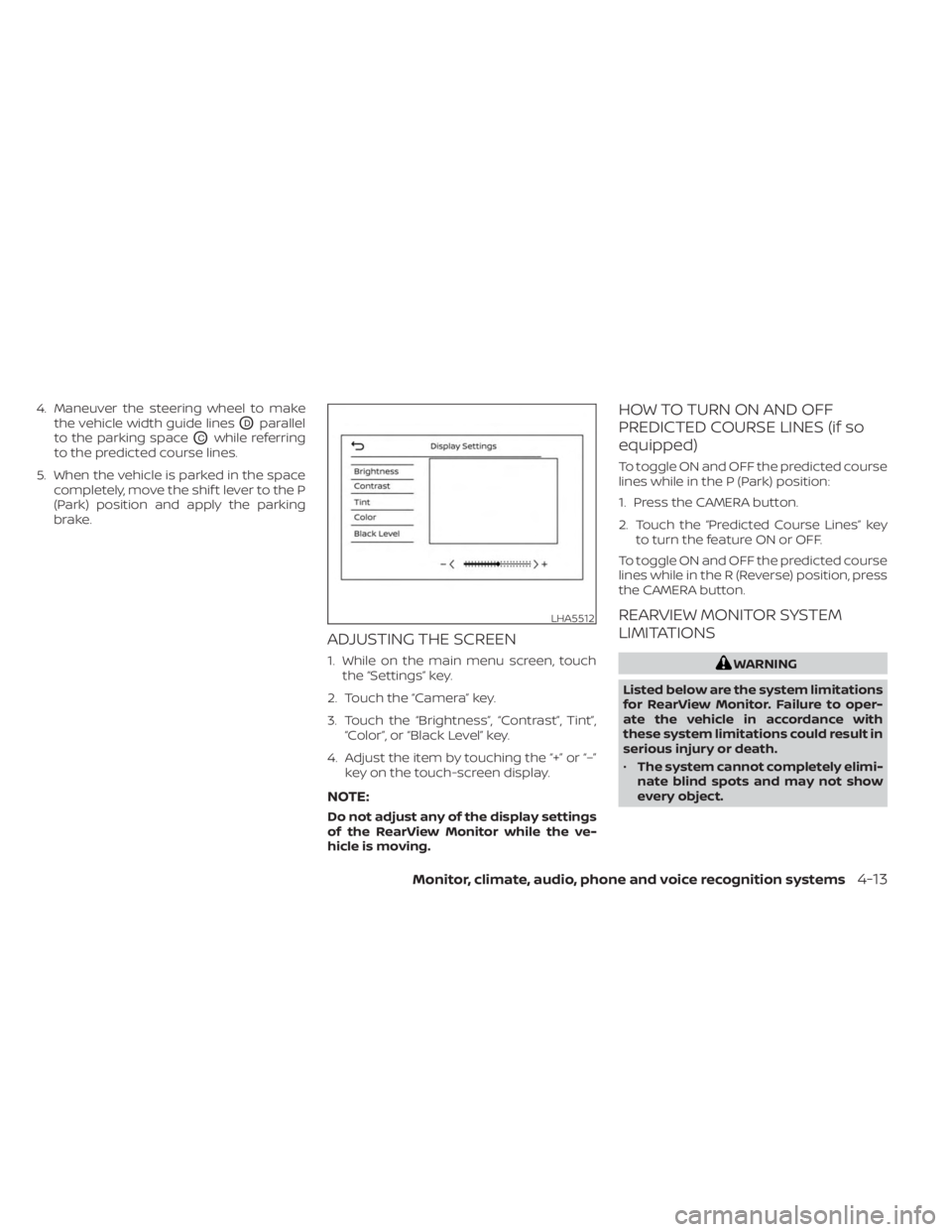 NISSAN KICKS 2023 Owners Manual 4. Maneuver the steering wheel to makethe vehicle width guide lines
ODparallel
to the parking space
OCwhile referring
to the predicted course lines.
5. When the vehicle is parked in the space complete NISSAN KICKS 2023 Owners Manual 4. Maneuver the steering wheel to makethe vehicle width guide lines
ODparallel
to the parking space
OCwhile referring
to the predicted course lines.
5. When the vehicle is parked in the space complete