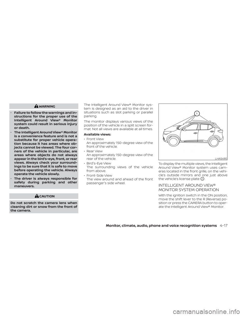 NISSAN KICKS 2023 Owners Manual WARNING
• Failure to follow the warnings and in-
structions for the proper use of the
Intelligent Around View® Monitor
system could result in serious injury
or death.
• The Intelligent Around Vie NISSAN KICKS 2023 Owners Manual WARNING
• Failure to follow the warnings and in-
structions for the proper use of the
Intelligent Around View® Monitor
system could result in serious injury
or death.
• The Intelligent Around Vie