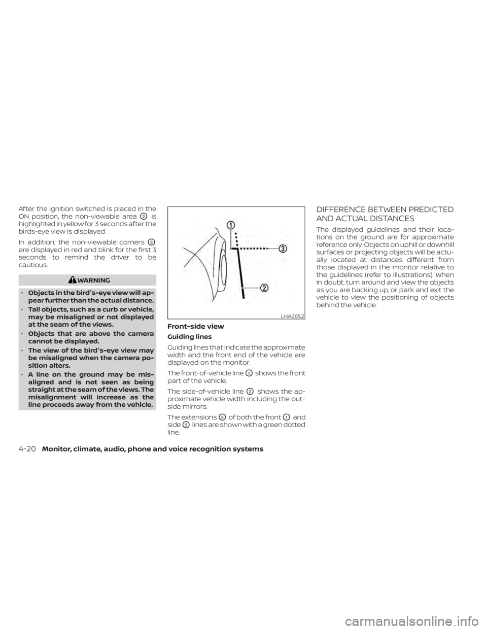 NISSAN KICKS 2023 Owners Manual Af ter the ignition switched is placed in the
ON position, the non-viewable area
O2is
highlighted in yellow for 3 seconds af ter the
birds-eye view is displayed.
In addition, the non-viewable corners
NISSAN KICKS 2023 Owners Manual Af ter the ignition switched is placed in the
ON position, the non-viewable area
O2is
highlighted in yellow for 3 seconds af ter the
birds-eye view is displayed.
In addition, the non-viewable corners