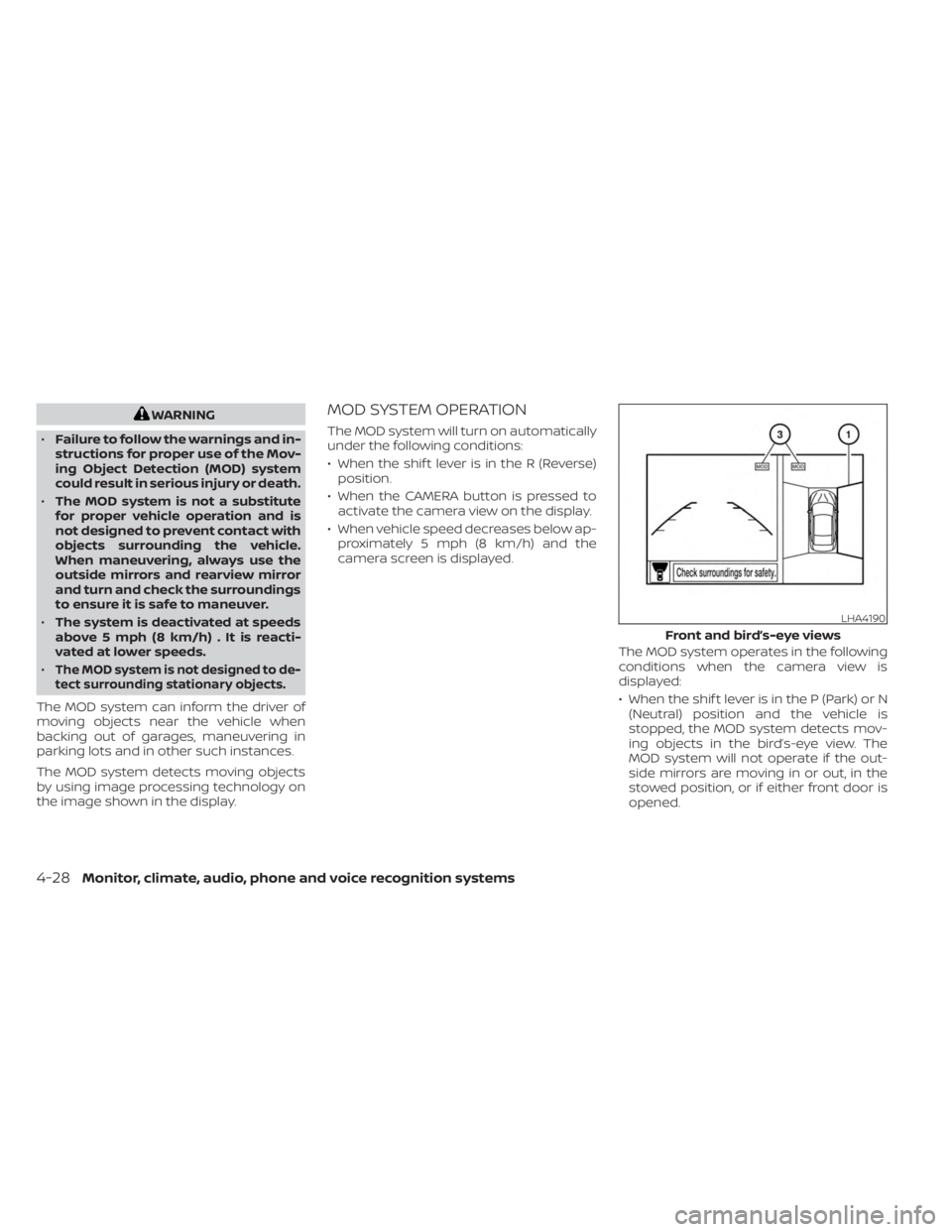 NISSAN KICKS 2023 Owners Manual WARNING
• Failure to follow the warnings and in-
structions for proper use of the Mov-
ing Object Detection (MOD) system
could result in serious injury or death.
• The MOD system is not a substitu NISSAN KICKS 2023 Owners Manual WARNING
• Failure to follow the warnings and in-
structions for proper use of the Mov-
ing Object Detection (MOD) system
could result in serious injury or death.
• The MOD system is not a substitu