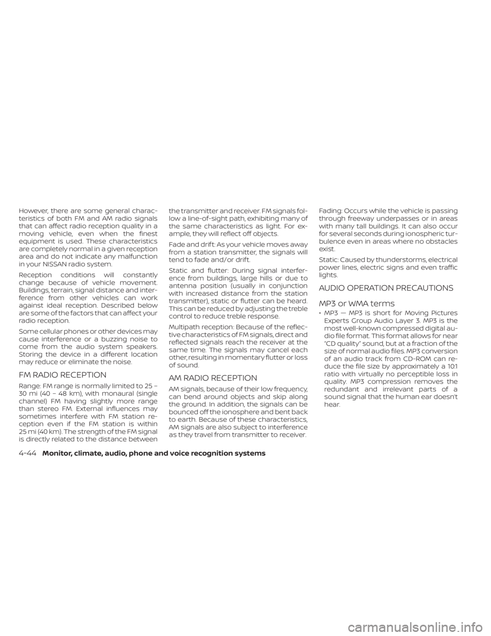 NISSAN KICKS 2023 Owners Manual However, there are some general charac-
teristics of both FM and AM radio signals
that can affect radio reception quality in a
moving vehicle, even when the finest
equipment is used. These characteris NISSAN KICKS 2023 Owners Manual However, there are some general charac-
teristics of both FM and AM radio signals
that can affect radio reception quality in a
moving vehicle, even when the finest
equipment is used. These characteris