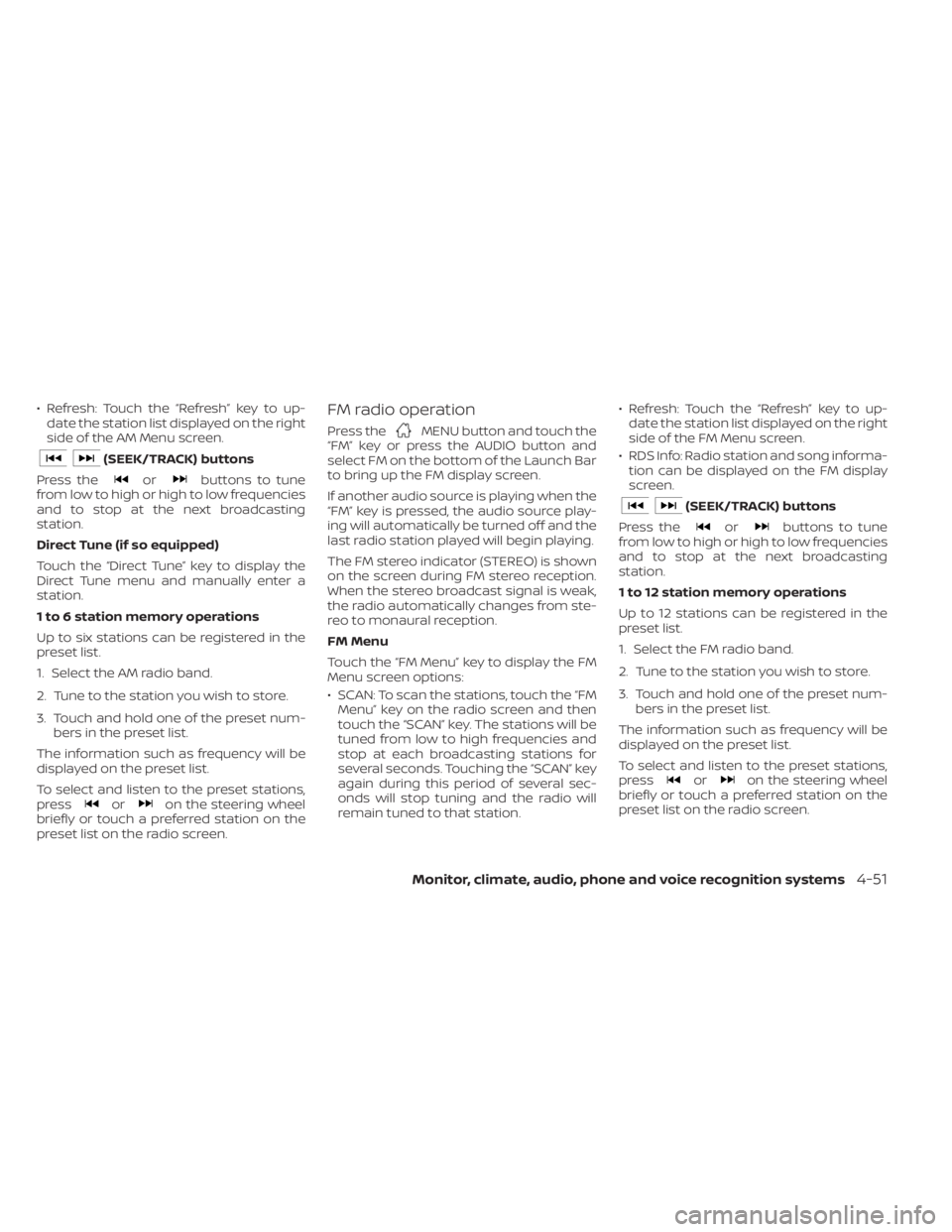 NISSAN KICKS 2023 Owners Manual • Refresh: Touch the “Refresh” key to up-date the station list displayed on the right
side of the AM Menu screen.
(SEEK/TRACK) buttons
Press the
orbuttons to tune
from low to high or high to low NISSAN KICKS 2023 Owners Manual • Refresh: Touch the “Refresh” key to up-date the station list displayed on the right
side of the AM Menu screen.
(SEEK/TRACK) buttons
Press the
orbuttons to tune
from low to high or high to low