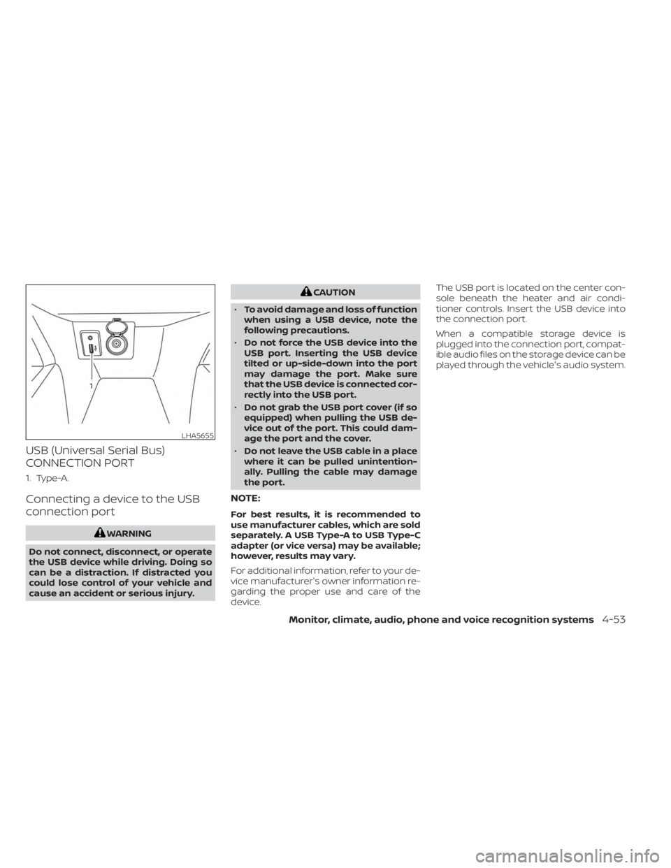 NISSAN KICKS 2023 Owners Manual USB (Universal Serial Bus)
CONNECTION PORT
1. Type-A.
Connecting a device to the USB
connection port
WARNING
Do not connect, disconnect, or operate
the USB device while driving. Doing so
can be a dist NISSAN KICKS 2023 Owners Manual USB (Universal Serial Bus)
CONNECTION PORT
1. Type-A.
Connecting a device to the USB
connection port
WARNING
Do not connect, disconnect, or operate
the USB device while driving. Doing so
can be a dist