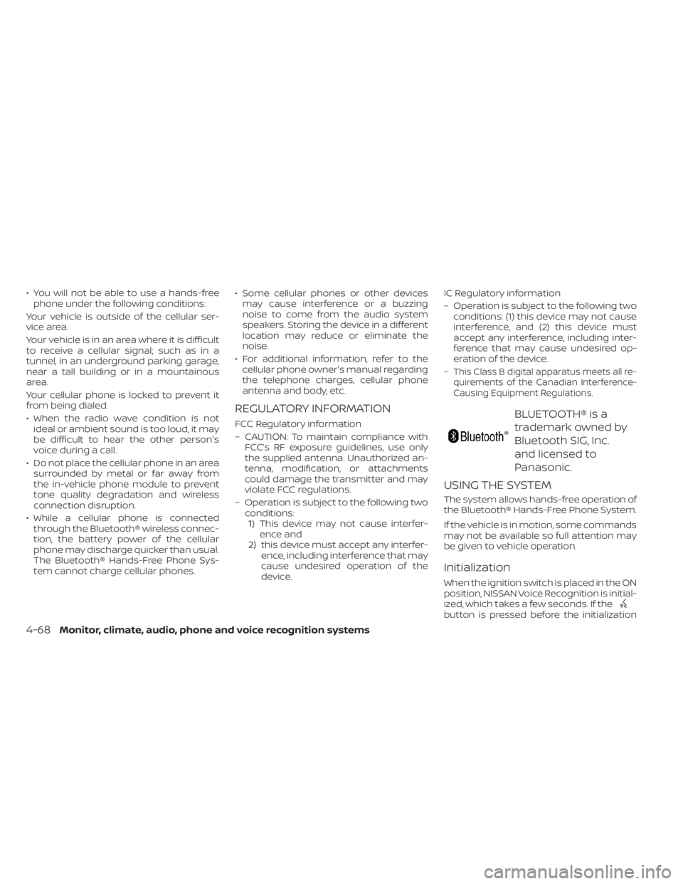 NISSAN KICKS 2023 Owners Manual • You will not be able to use a hands-freephone under the following conditions:
Your vehicle is outside of the cellular ser-
vice area.
Your vehicle is in an area where it is difficult
to receive a NISSAN KICKS 2023 Owners Manual • You will not be able to use a hands-freephone under the following conditions:
Your vehicle is outside of the cellular ser-
vice area.
Your vehicle is in an area where it is difficult
to receive a