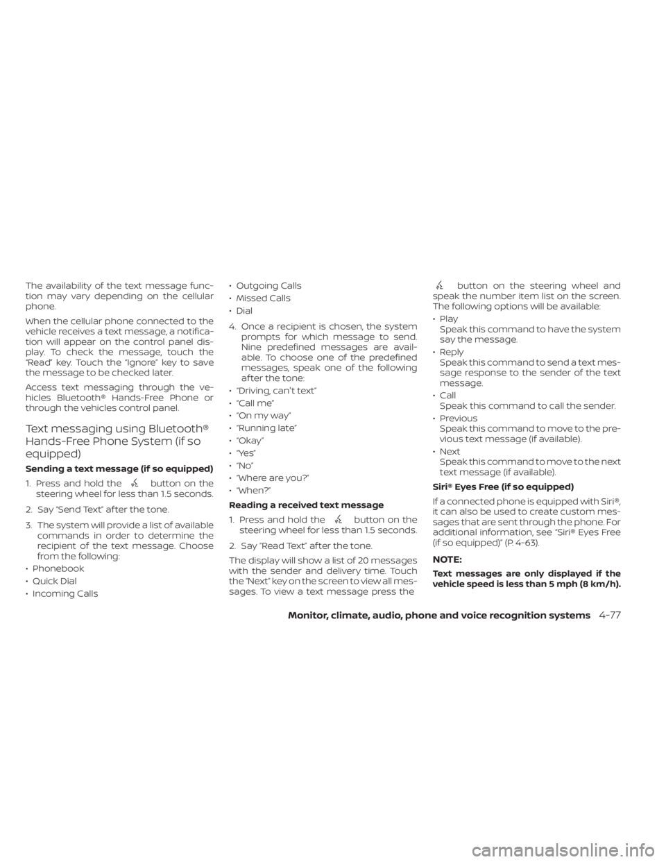 NISSAN KICKS 2023 Owners Manual The availability of the text message func-
tion may vary depending on the cellular
phone.
When the cellular phone connected to the
vehicle receives a text message, a notifica-
tion will appear on the NISSAN KICKS 2023 Owners Manual The availability of the text message func-
tion may vary depending on the cellular
phone.
When the cellular phone connected to the
vehicle receives a text message, a notifica-
tion will appear on the