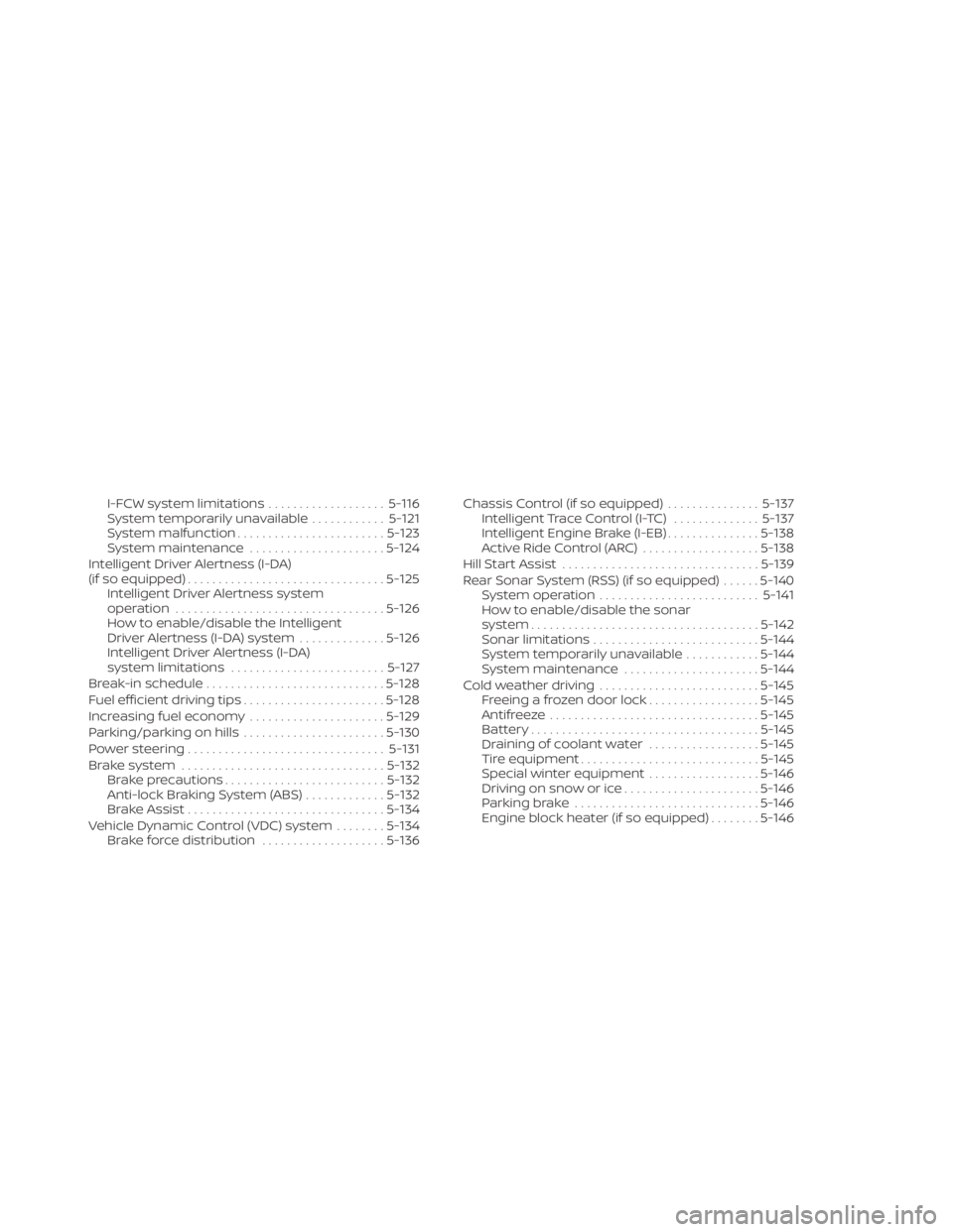 NISSAN KICKS 2023 Owners Manual I-FCW system limitations...................5-116
System temporarily unavailable ............5-121
System malfunction ........................ 5-123
System maintenance ......................5-124
Intel NISSAN KICKS 2023 Owners Manual I-FCW system limitations...................5-116
System temporarily unavailable ............5-121
System malfunction ........................ 5-123
System maintenance ......................5-124
Intel