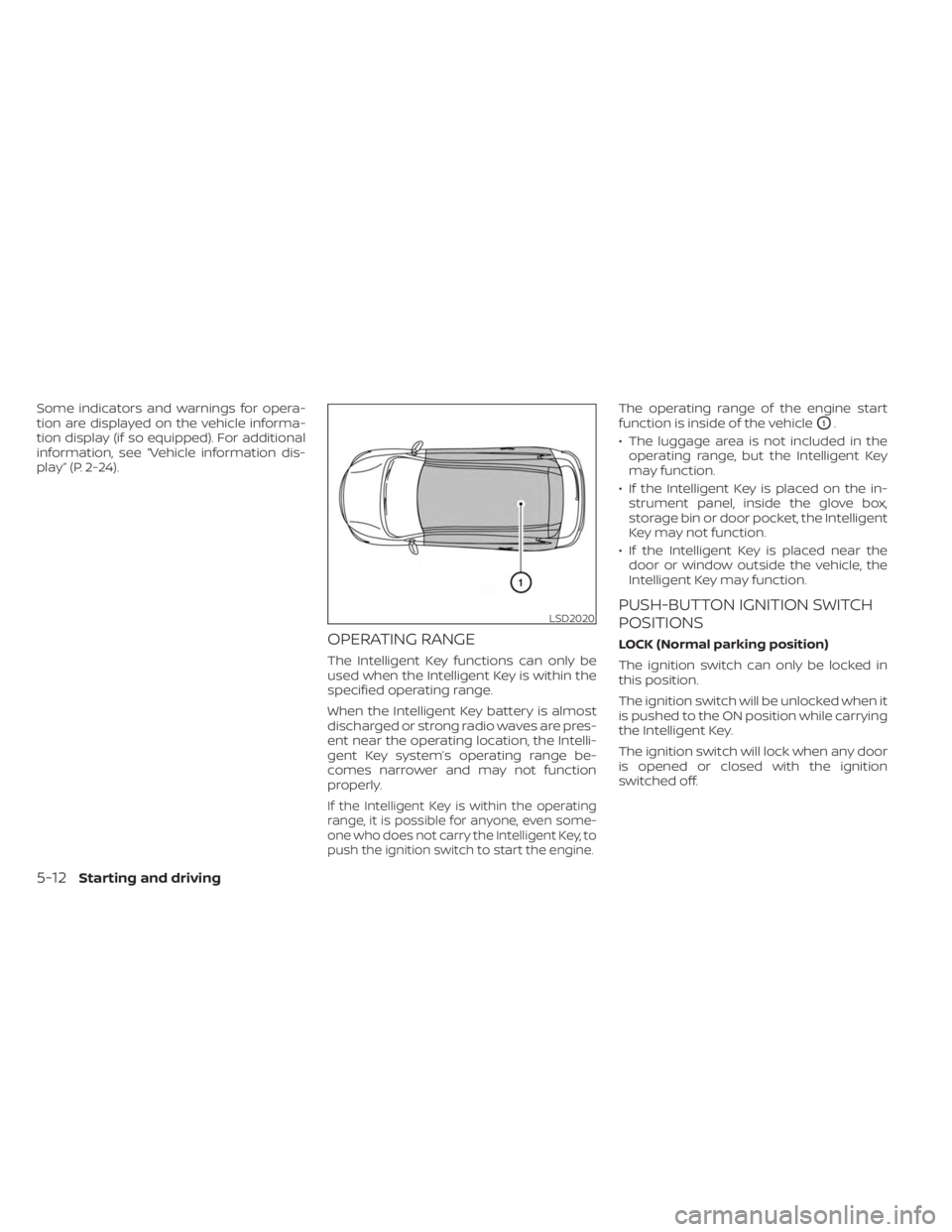 NISSAN KICKS 2023 Owners Manual Some indicators and warnings for opera-
tion are displayed on the vehicle informa-
tion display (if so equipped). For additional
information, see “Vehicle information dis-
play” (P. 2-24).
OPERATI NISSAN KICKS 2023 Owners Manual Some indicators and warnings for opera-
tion are displayed on the vehicle informa-
tion display (if so equipped). For additional
information, see “Vehicle information dis-
play” (P. 2-24).
OPERATI