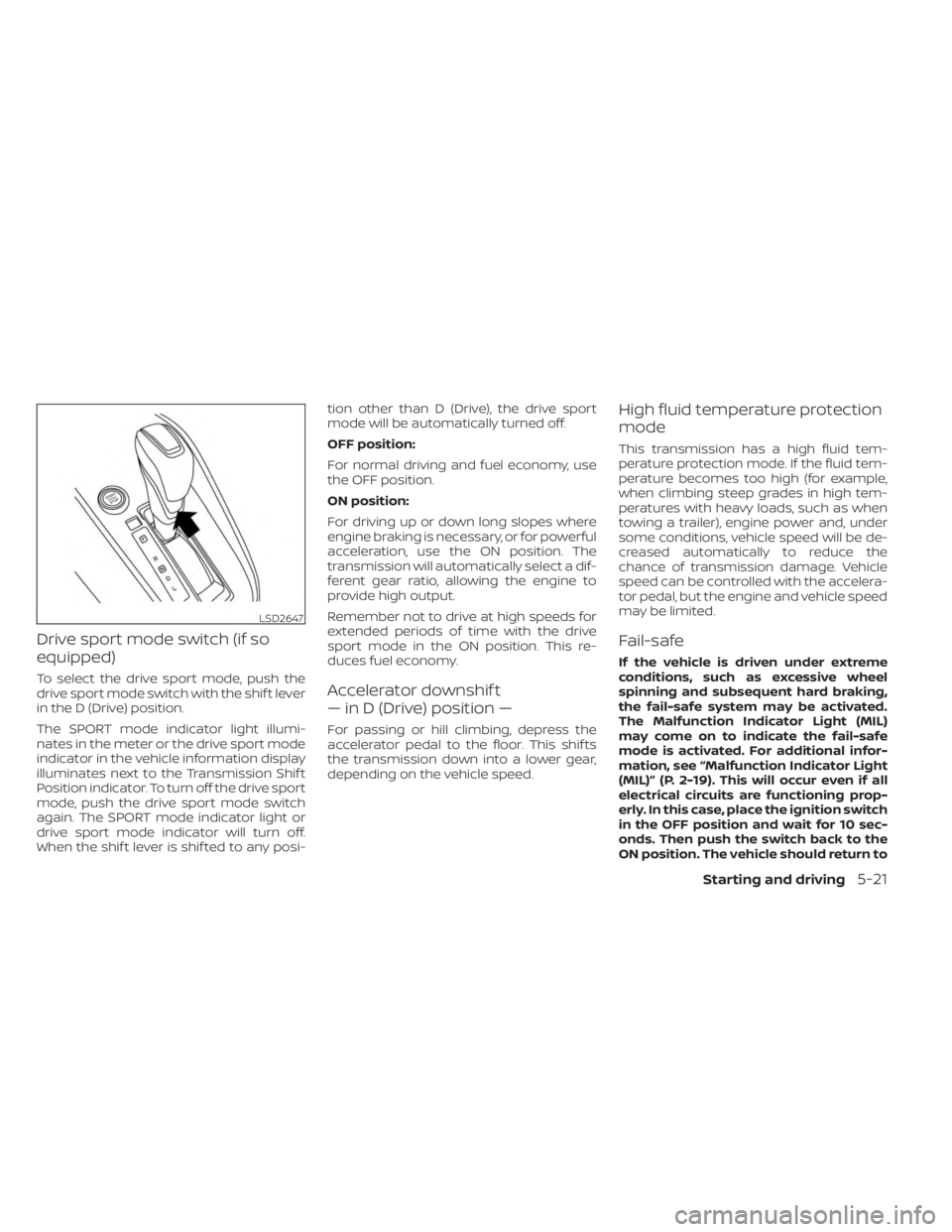 NISSAN KICKS 2023 Owners Manual Drive sport mode switch (if so
equipped)
To select the drive sport mode, push the
drive sport mode switch with the shif t lever
in the D (Drive) position.
The SPORT mode indicator light illumi-
nates NISSAN KICKS 2023 Owners Manual Drive sport mode switch (if so
equipped)
To select the drive sport mode, push the
drive sport mode switch with the shif t lever
in the D (Drive) position.
The SPORT mode indicator light illumi-
nates