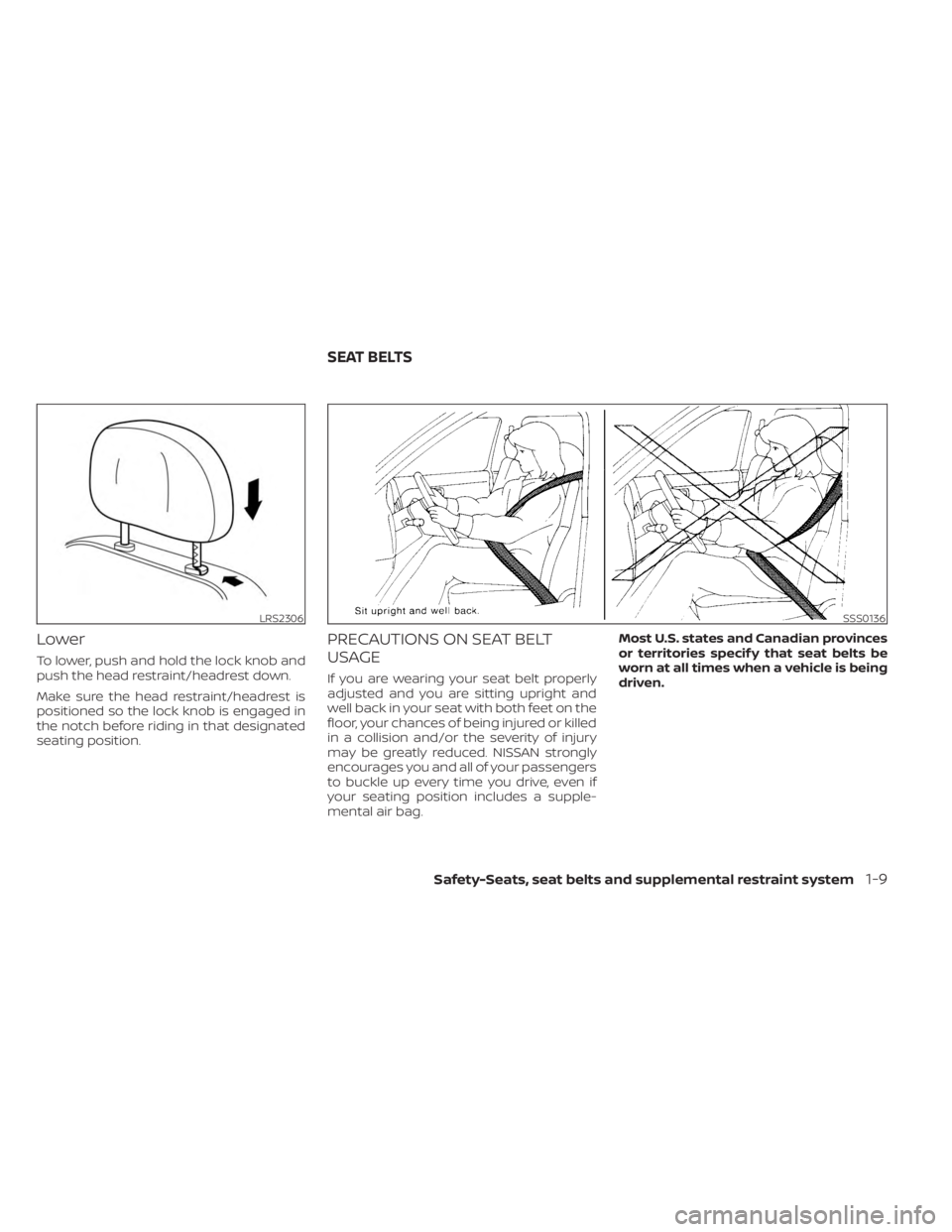 NISSAN KICKS 2023 Owners Guide Lower
To lower, push and hold the lock knob and
push the head restraint/headrest down.
Make sure the head restraint/headrest is
positioned so the lock knob is engaged in
the notch before riding in tha NISSAN KICKS 2023 Owners Guide Lower
To lower, push and hold the lock knob and
push the head restraint/headrest down.
Make sure the head restraint/headrest is
positioned so the lock knob is engaged in
the notch before riding in tha