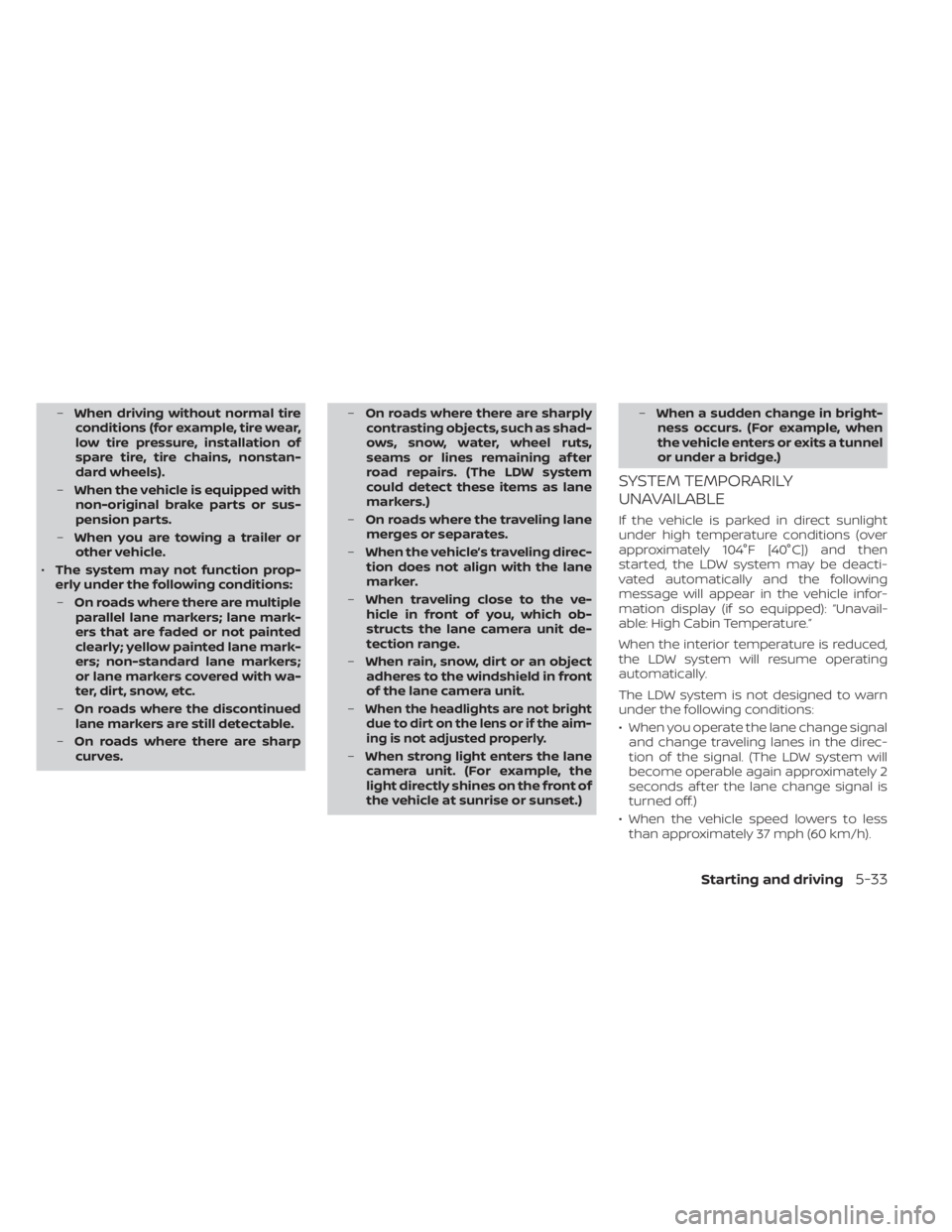 NISSAN KICKS 2023 Owners Manual –When driving without normal tire
conditions (for example, tire wear,
low tire pressure, installation of
spare tire, tire chains, nonstan-
dard wheels).
– When the vehicle is equipped with
non-ori NISSAN KICKS 2023 Owners Manual –When driving without normal tire
conditions (for example, tire wear,
low tire pressure, installation of
spare tire, tire chains, nonstan-
dard wheels).
– When the vehicle is equipped with
non-ori
