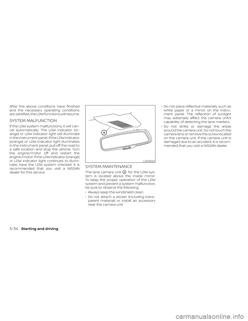 NISSAN KICKS 2023 Owners Manual Af ter the above conditions have finished
and the necessary operating conditions
are satisfied, the LDW functions will resume.
SYSTEM MALFUNCTION
If the LDW system malfunctions, it will can-
cel autom NISSAN KICKS 2023 Owners Manual Af ter the above conditions have finished
and the necessary operating conditions
are satisfied, the LDW functions will resume.
SYSTEM MALFUNCTION
If the LDW system malfunctions, it will can-
cel autom