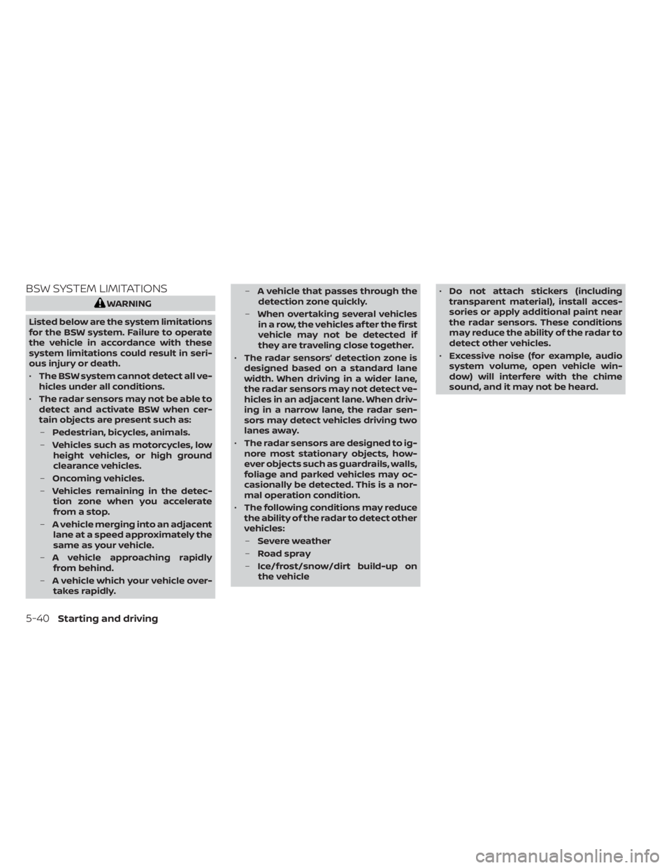 NISSAN KICKS 2023 Owners Manual BSW SYSTEM LIMITATIONS
WARNING
Listed below are the system limitations
for the BSW system. Failure to operate
the vehicle in accordance with these
system limitations could result in seri-
ous injury o NISSAN KICKS 2023 Owners Manual BSW SYSTEM LIMITATIONS
WARNING
Listed below are the system limitations
for the BSW system. Failure to operate
the vehicle in accordance with these
system limitations could result in seri-
ous injury o