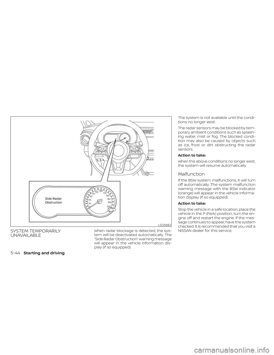 NISSAN KICKS 2023 Owners Manual SYSTEM TEMPORARILY
UNAVAILABLEWhen radar blockage is detected, the sys-
tem will be deactivated automatically. The
“Side Radar Obstruction” warning message
will appear in the vehicle information d NISSAN KICKS 2023 Owners Manual SYSTEM TEMPORARILY
UNAVAILABLEWhen radar blockage is detected, the sys-
tem will be deactivated automatically. The
“Side Radar Obstruction” warning message
will appear in the vehicle information d