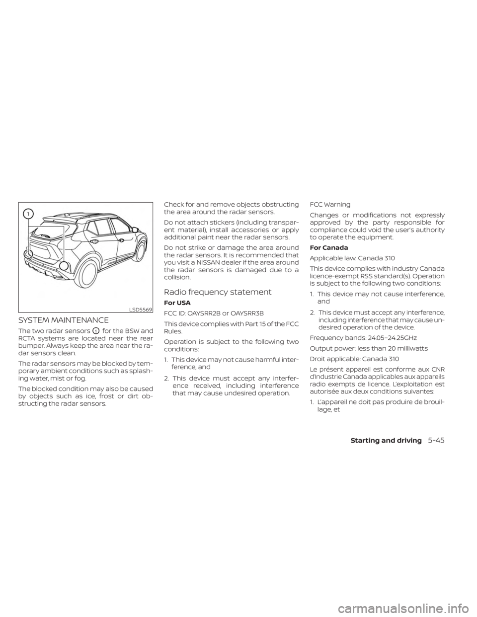 NISSAN KICKS 2023 Owners Manual SYSTEM MAINTENANCE
The two radar sensorsO1for the BSW and
RCTA systems are located near the rear
bumper. Always keep the area near the ra-
dar sensors clean.
The radar sensors may be blocked by tem-
p NISSAN KICKS 2023 Owners Manual SYSTEM MAINTENANCE
The two radar sensorsO1for the BSW and
RCTA systems are located near the rear
bumper. Always keep the area near the ra-
dar sensors clean.
The radar sensors may be blocked by tem-
p