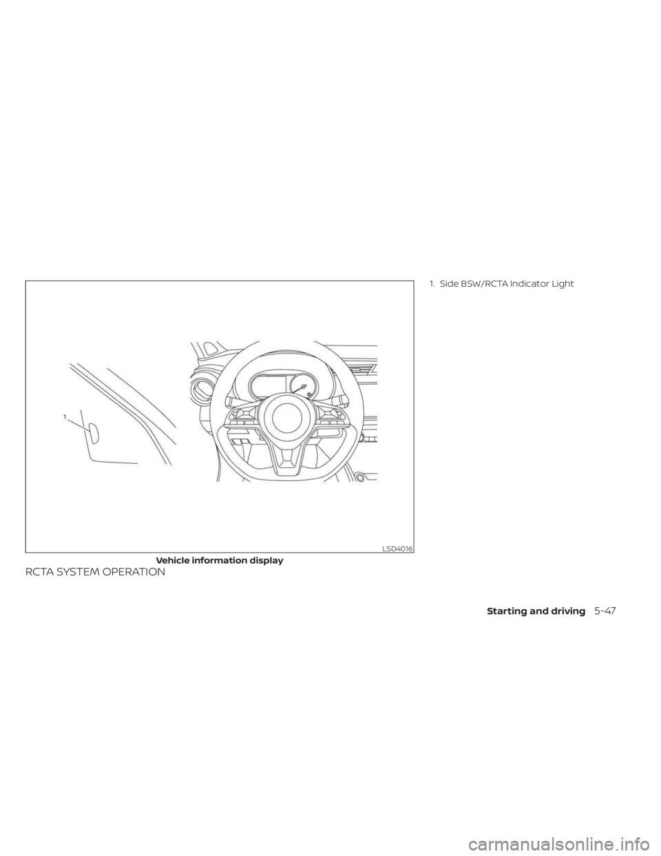 NISSAN KICKS 2023 Owners Manual RCTA SYSTEM OPERATION
1. Side BSW/RCTA Indicator Light
LSD4016
Vehicle information display
Starting and driving5-47 NISSAN KICKS 2023 Owners Manual RCTA SYSTEM OPERATION
1. Side BSW/RCTA Indicator Light
LSD4016
Vehicle information display
Starting and driving5-47