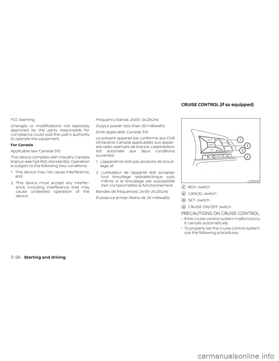 NISSAN KICKS 2023  Owners Manual FCC Warning
Changes or modifications not expressly
approved by the party responsible for
compliance could void the user’s authority
to operate the equipment.
For Canada
Applicable law: Canada 310
Th
