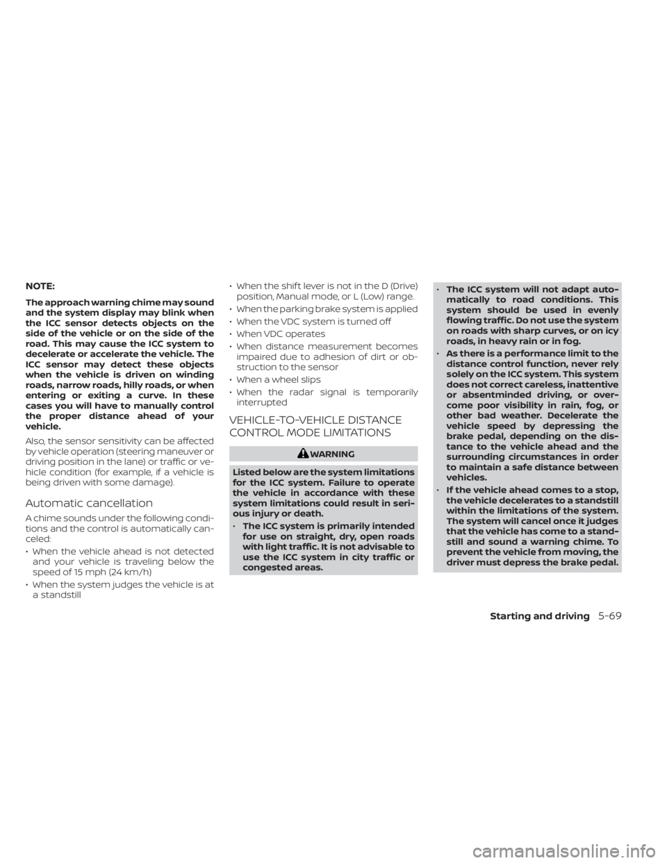 NISSAN KICKS 2023 Owners Manual NOTE:
The approach warning chime may sound
and the system display may blink when
the ICC sensor detects objects on the
side of the vehicle or on the side of the
road. This may cause the ICC system to
NISSAN KICKS 2023 Owners Manual NOTE:
The approach warning chime may sound
and the system display may blink when
the ICC sensor detects objects on the
side of the vehicle or on the side of the
road. This may cause the ICC system to