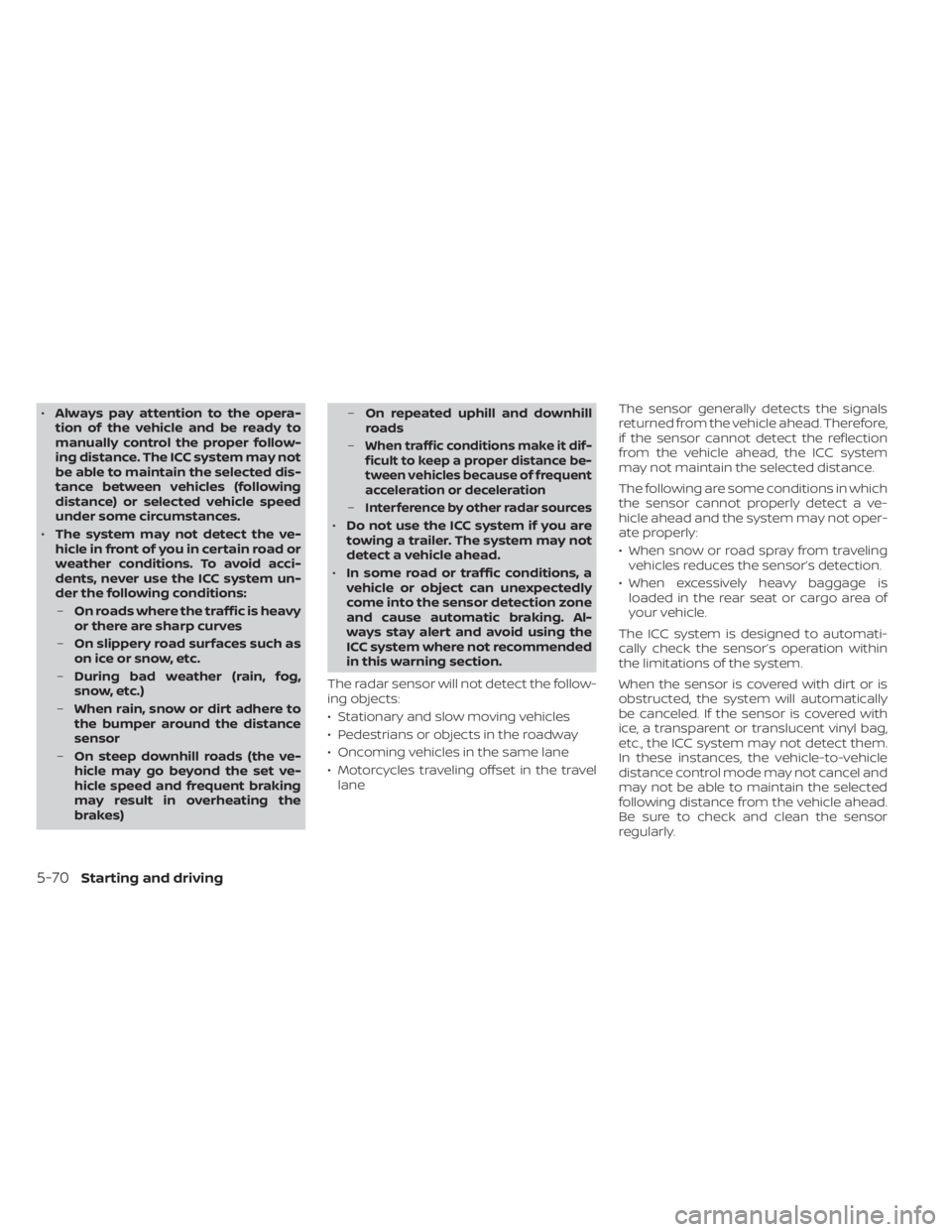 NISSAN KICKS 2023 Owners Manual •Always pay attention to the opera-
tion of the vehicle and be ready to
manually control the proper follow-
ing distance. The ICC system may not
be able to maintain the selected dis-
tance between v NISSAN KICKS 2023 Owners Manual •Always pay attention to the opera-
tion of the vehicle and be ready to
manually control the proper follow-
ing distance. The ICC system may not
be able to maintain the selected dis-
tance between v