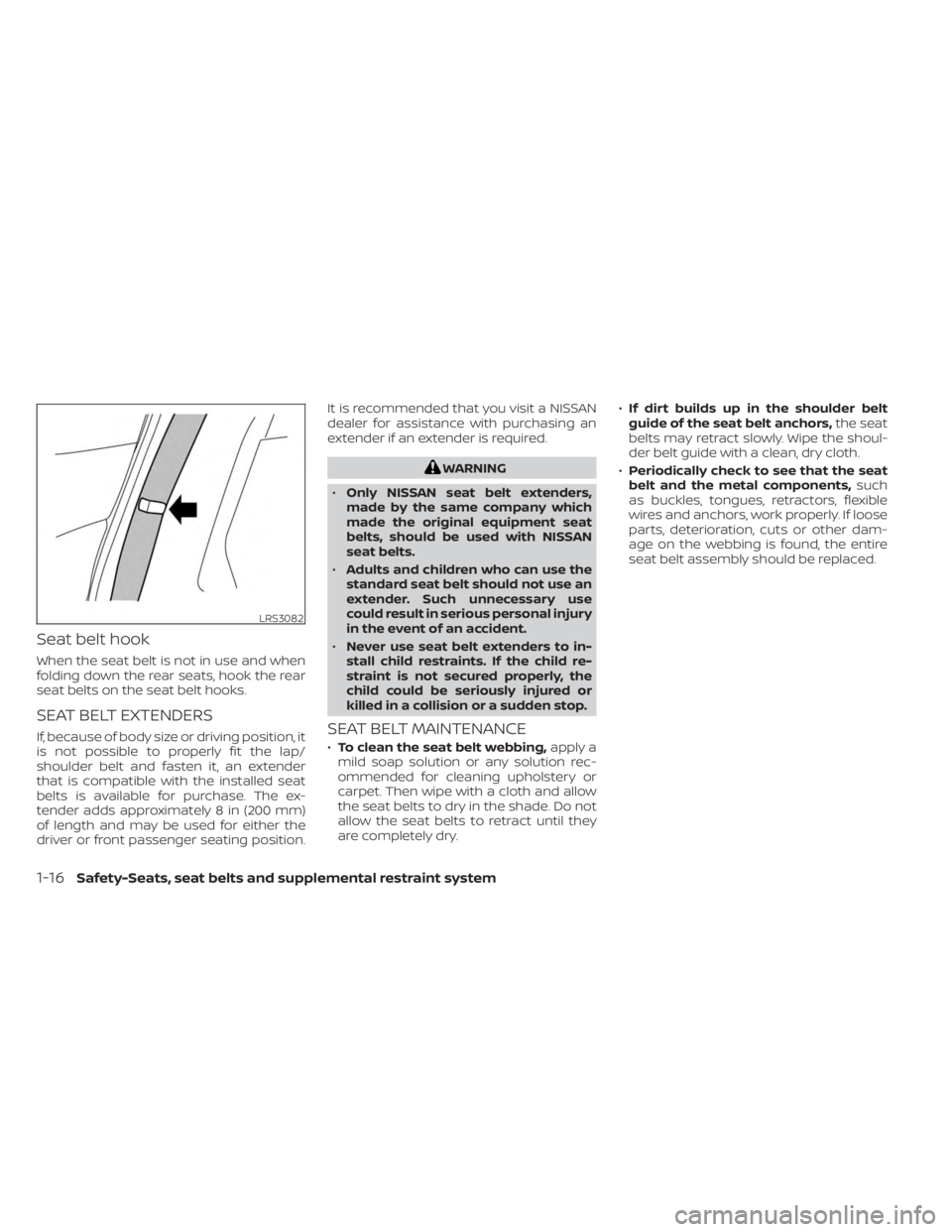 NISSAN KICKS 2023 Owners Guide Seat belt hook
When the seat belt is not in use and when
folding down the rear seats, hook the rear
seat belts on the seat belt hooks.
SEAT BELT EXTENDERS
If, because of body size or driving position, NISSAN KICKS 2023 Owners Guide Seat belt hook
When the seat belt is not in use and when
folding down the rear seats, hook the rear
seat belts on the seat belt hooks.
SEAT BELT EXTENDERS
If, because of body size or driving position,
