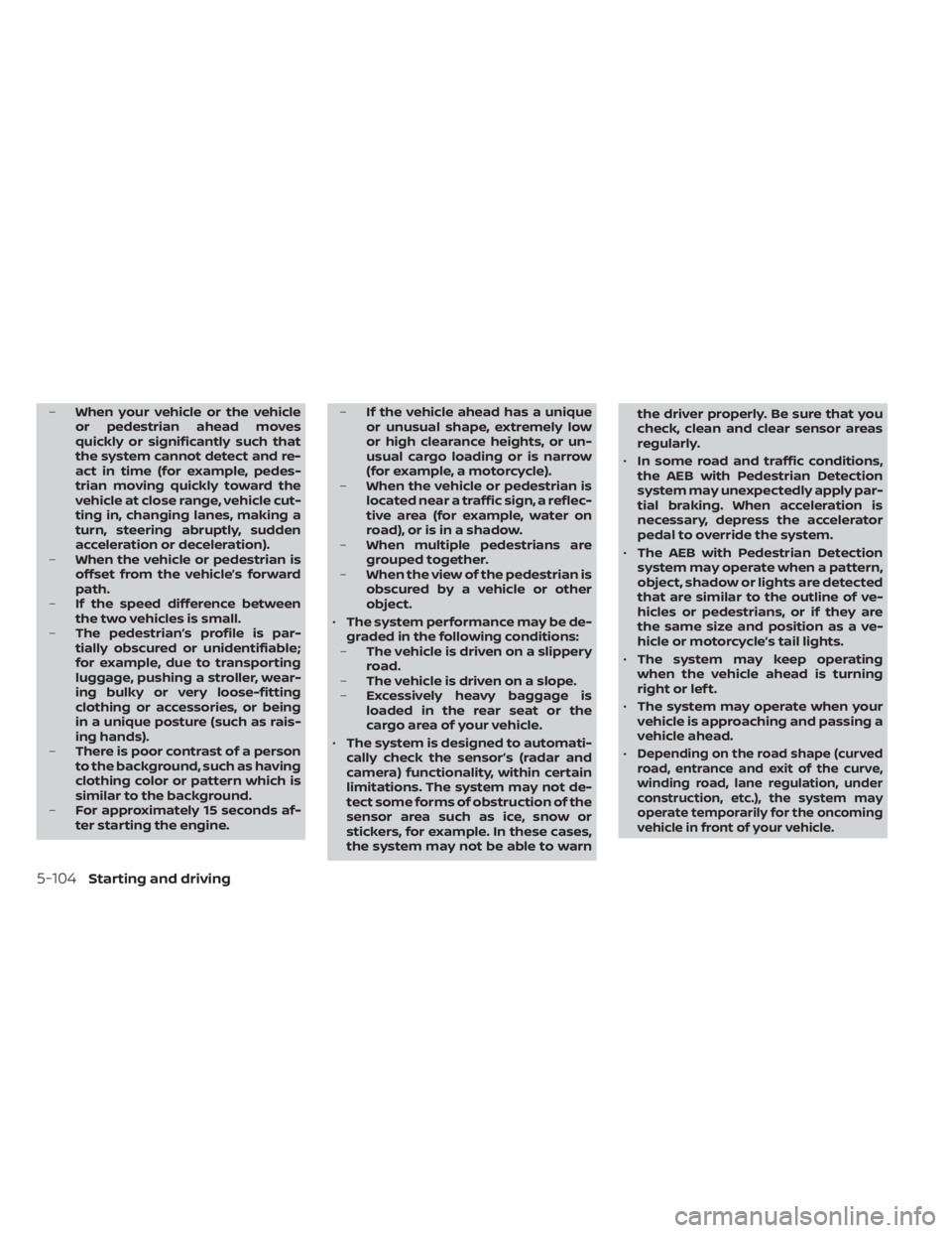 NISSAN KICKS 2023 Owners Manual –When your vehicle or the vehicle
or pedestrian ahead moves
quickly or significantly such that
the system cannot detect and re-
act in time (for example, pedes-
trian moving quickly toward the
vehic NISSAN KICKS 2023 Owners Manual –When your vehicle or the vehicle
or pedestrian ahead moves
quickly or significantly such that
the system cannot detect and re-
act in time (for example, pedes-
trian moving quickly toward the
vehic