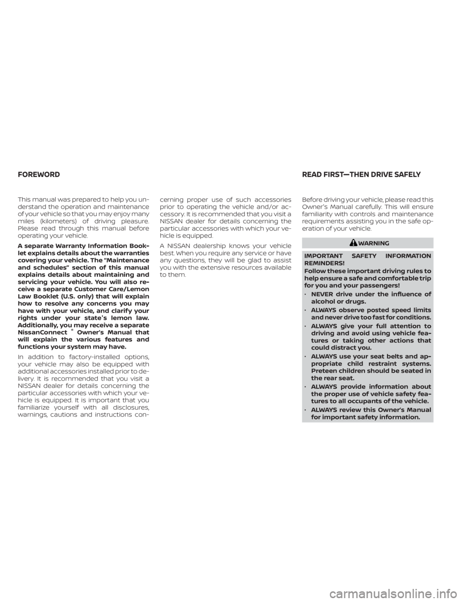 NISSAN KICKS 2023 Owners Manual This manual was prepared to help you un-
derstand the operation and maintenance
of your vehicle so that you may enjoy many
miles (kilometers) of driving pleasure.
Please read through this manual befor NISSAN KICKS 2023 Owners Manual This manual was prepared to help you un-
derstand the operation and maintenance
of your vehicle so that you may enjoy many
miles (kilometers) of driving pleasure.
Please read through this manual befor