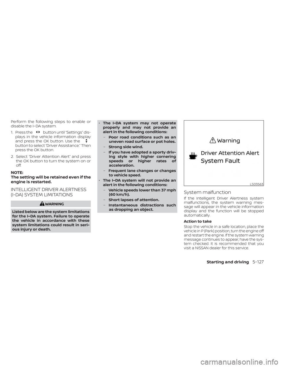 NISSAN KICKS 2023  Owners Manual Perform the following steps to enable or
disable the I–DA system.
1. Press the
button until “Settings” dis-
plays in the vehicle information display
and press the OK button. Use the
button to se