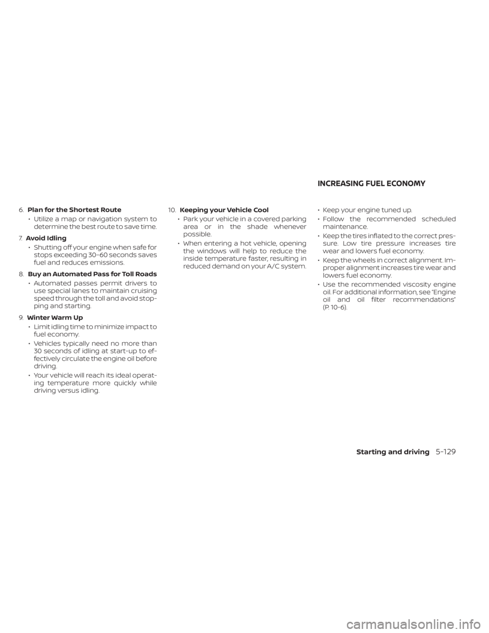 NISSAN KICKS 2023 Owners Manual 6.Plan for the Shortest Route
• Utilize a map or navigation system to determine the best route to save time.
7. Avoid Idling
• Shutting off your engine when safe for stops exceeding 30–60 second NISSAN KICKS 2023 Owners Manual 6.Plan for the Shortest Route
• Utilize a map or navigation system to determine the best route to save time.
7. Avoid Idling
• Shutting off your engine when safe for stops exceeding 30–60 second