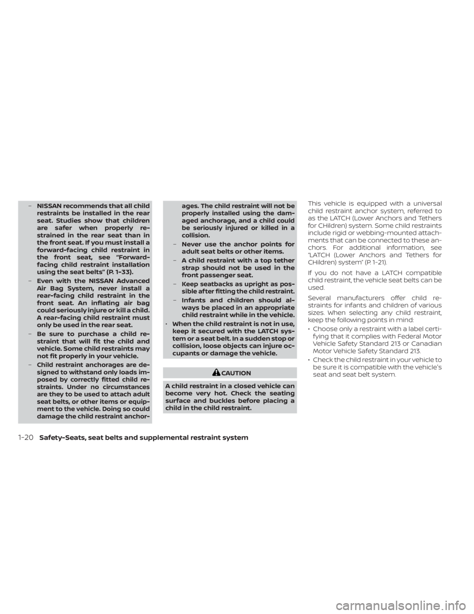 NISSAN KICKS 2023 Service Manual –NISSAN recommends that all child
restraints be installed in the rear
seat. Studies show that children
are safer when properly re-
strained in the rear seat than in
the front seat. If you must insta NISSAN KICKS 2023 Service Manual –NISSAN recommends that all child
restraints be installed in the rear
seat. Studies show that children
are safer when properly re-
strained in the rear seat than in
the front seat. If you must insta