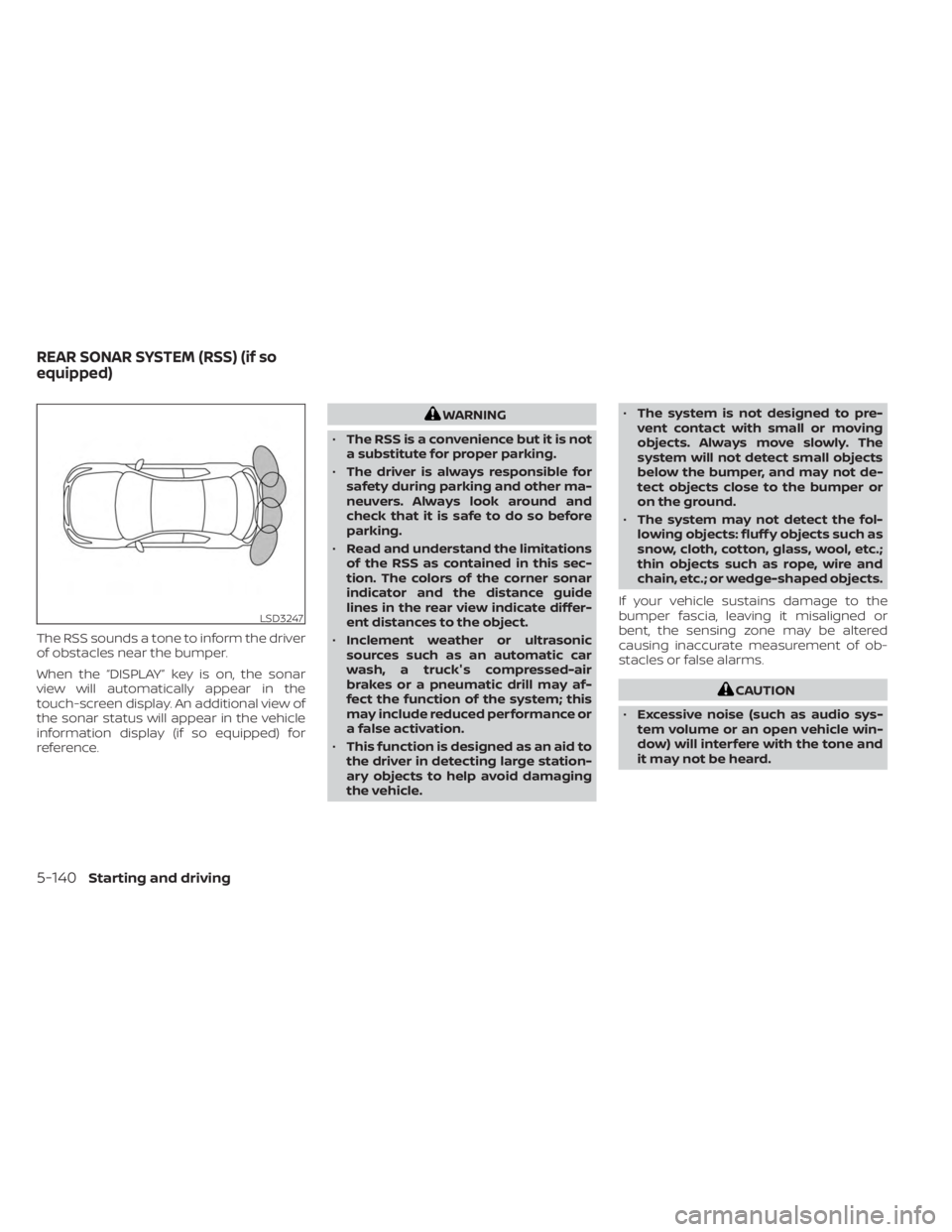 NISSAN KICKS 2023  Owners Manual The RSS sounds a tone to inform the driver
of obstacles near the bumper.
When the “DISPLAY” key is on, the sonar
view will automatically appear in the
touch-screen display. An additional view of
t