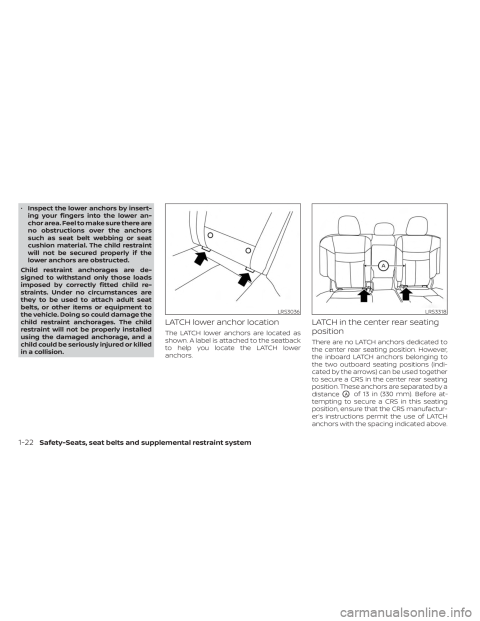 NISSAN KICKS 2023 Service Manual •Inspect the lower anchors by insert-
ing your fingers into the lower an-
chor area. Feel to make sure there are
no obstructions over the anchors
such as seat belt webbing or seat
cushion material. NISSAN KICKS 2023 Service Manual •Inspect the lower anchors by insert-
ing your fingers into the lower an-
chor area. Feel to make sure there are
no obstructions over the anchors
such as seat belt webbing or seat
cushion material.