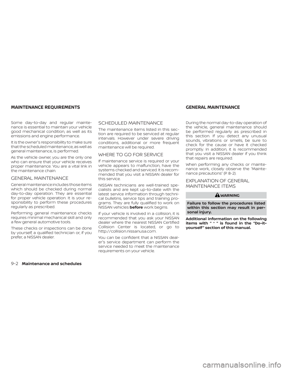 NISSAN KICKS 2023 Owners Manual Some day-to-day and regular mainte-
nance is essential to maintain your vehicle
good mechanical condition, as well as its
emissions and engine performance.
It is the owner's responsibility to make NISSAN KICKS 2023 Owners Manual Some day-to-day and regular mainte-
nance is essential to maintain your vehicle
good mechanical condition, as well as its
emissions and engine performance.
It is the owner's responsibility to make