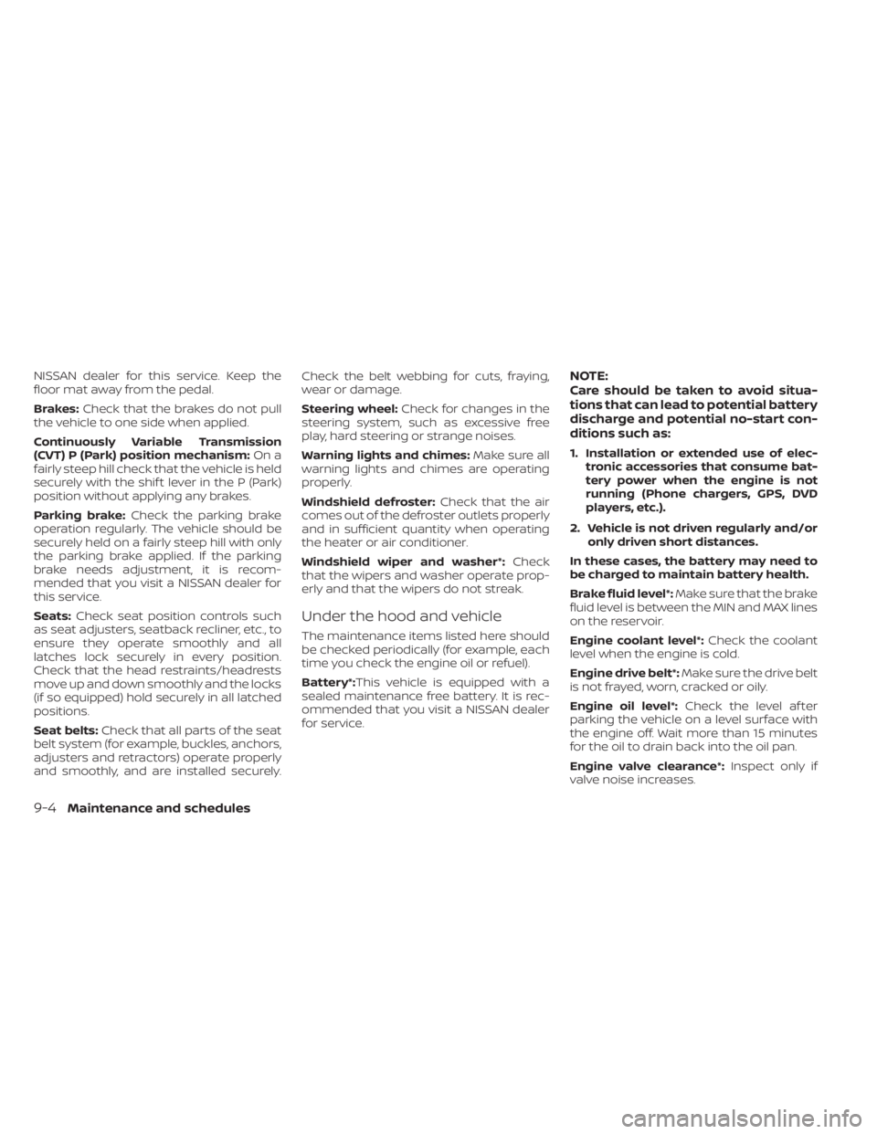 NISSAN KICKS 2023 Owners Manual NISSAN dealer for this service. Keep the
floor mat away from the pedal.
Brakes:Check that the brakes do not pull
the vehicle to one side when applied.
Continuously Variable Transmission
(CVT) P (Park) NISSAN KICKS 2023 Owners Manual NISSAN dealer for this service. Keep the
floor mat away from the pedal.
Brakes:Check that the brakes do not pull
the vehicle to one side when applied.
Continuously Variable Transmission
(CVT) P (Park)