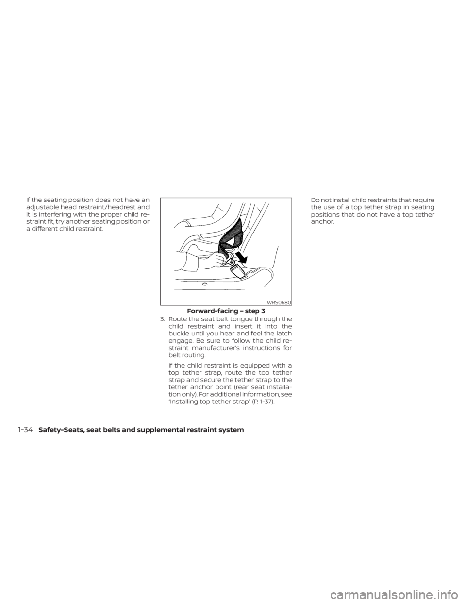 NISSAN KICKS 2023 Workshop Manual If the seating position does not have an
adjustable head restraint/headrest and
it is interfering with the proper child re-
straint fit, try another seating position or
a different child restraint.3. NISSAN KICKS 2023 Workshop Manual If the seating position does not have an
adjustable head restraint/headrest and
it is interfering with the proper child re-
straint fit, try another seating position or
a different child restraint.3.