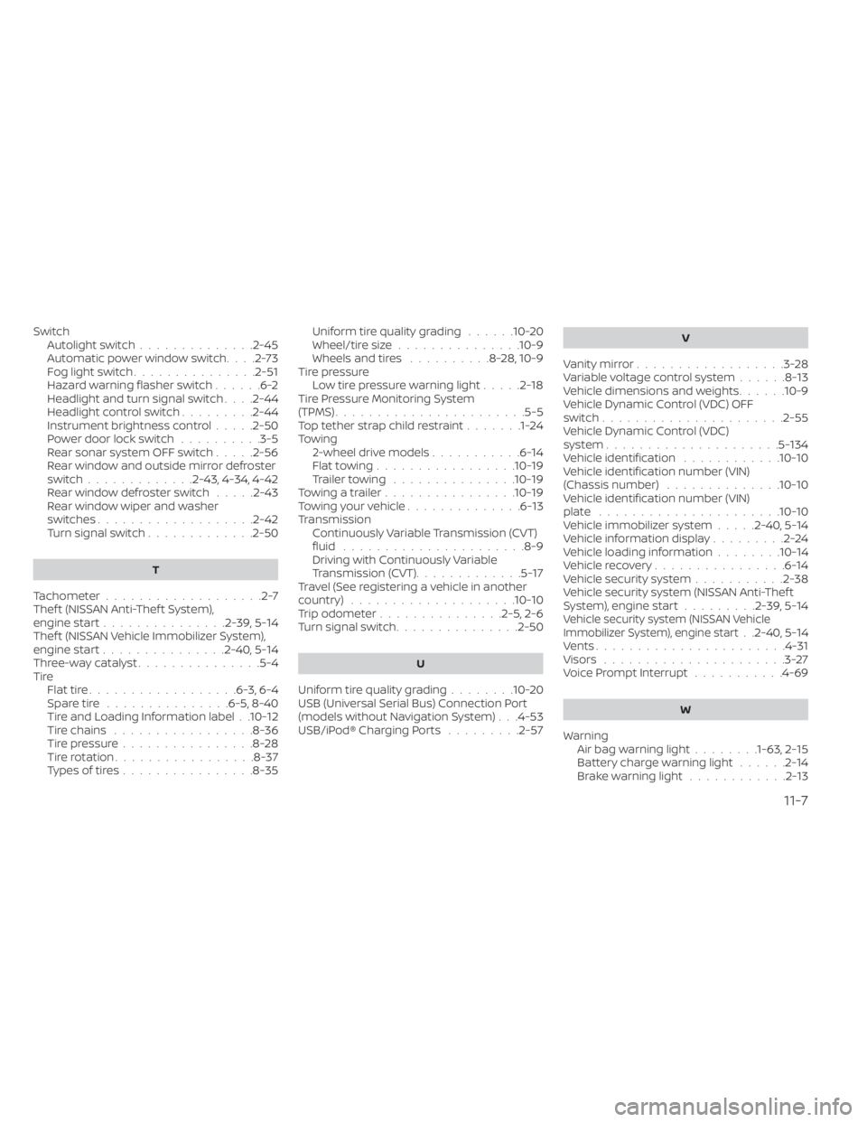 NISSAN KICKS 2023  Owners Manual SwitchAutolight switch..............2-45Automatic power window switch. . . .2-73Fog light switch...............2-51Hazard warning flasher switch......6-2Headlight and turn signal switch. . . .2-44Head