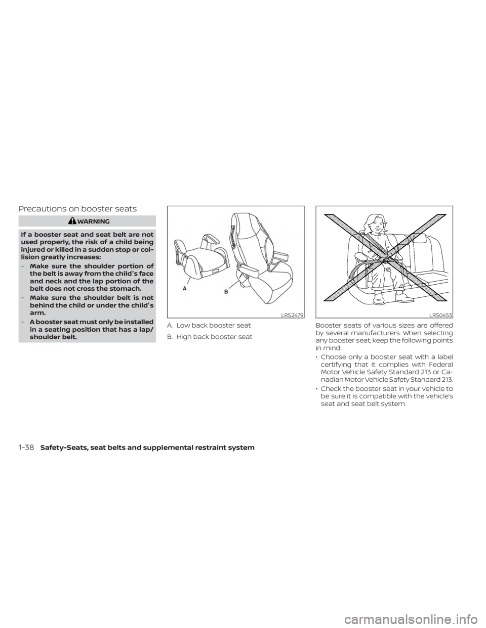 NISSAN KICKS 2023 Workshop Manual Precautions on booster seats
WARNING
If a booster seat and seat belt are not
used properly, the risk of a child being
injured or killed in a sudden stop or col-
lision greatly increases:
– Make sure NISSAN KICKS 2023 Workshop Manual Precautions on booster seats
WARNING
If a booster seat and seat belt are not
used properly, the risk of a child being
injured or killed in a sudden stop or col-
lision greatly increases:
– Make sure