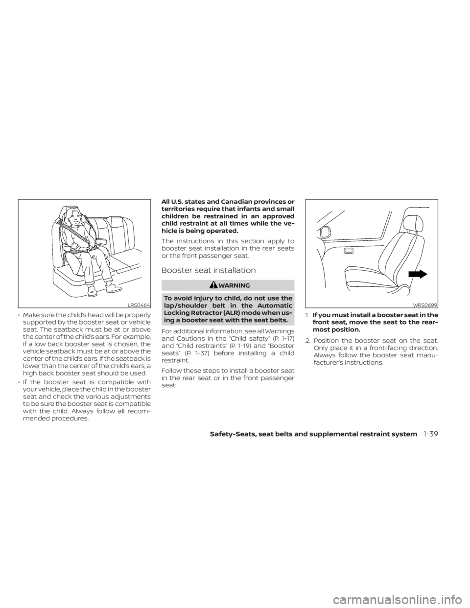 NISSAN KICKS 2023 Repair Manual • Make sure the child’s head will be properlysupported by the booster seat or vehicle
seat. The seatback must be at or above
the center of the child’s ears. For example,
if a low back booster se NISSAN KICKS 2023 Repair Manual • Make sure the child’s head will be properlysupported by the booster seat or vehicle
seat. The seatback must be at or above
the center of the child’s ears. For example,
if a low back booster se