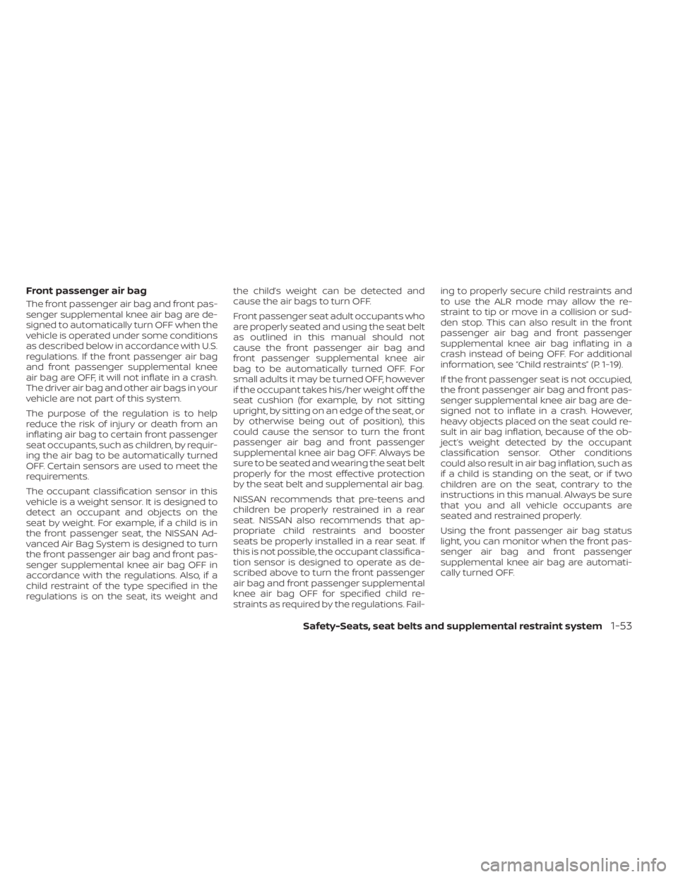 NISSAN KICKS 2023 Manual PDF Front passenger air bag
The front passenger air bag and front pas-
senger supplemental knee air bag are de-
signed to automatically turn OFF when the
vehicle is operated under some conditions
as descr NISSAN KICKS 2023 Manual PDF Front passenger air bag
The front passenger air bag and front pas-
senger supplemental knee air bag are de-
signed to automatically turn OFF when the
vehicle is operated under some conditions
as descr