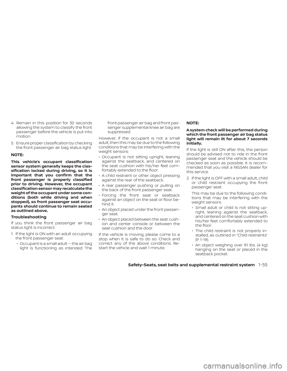 NISSAN KICKS 2023 Manual PDF 4. Remain in this position for 30 secondsallowing the system to classif y the front
passenger before the vehicle is put into
motion.
5. Ensure proper classification by checking the front passenger air NISSAN KICKS 2023 Manual PDF 4. Remain in this position for 30 secondsallowing the system to classif y the front
passenger before the vehicle is put into
motion.
5. Ensure proper classification by checking the front passenger air