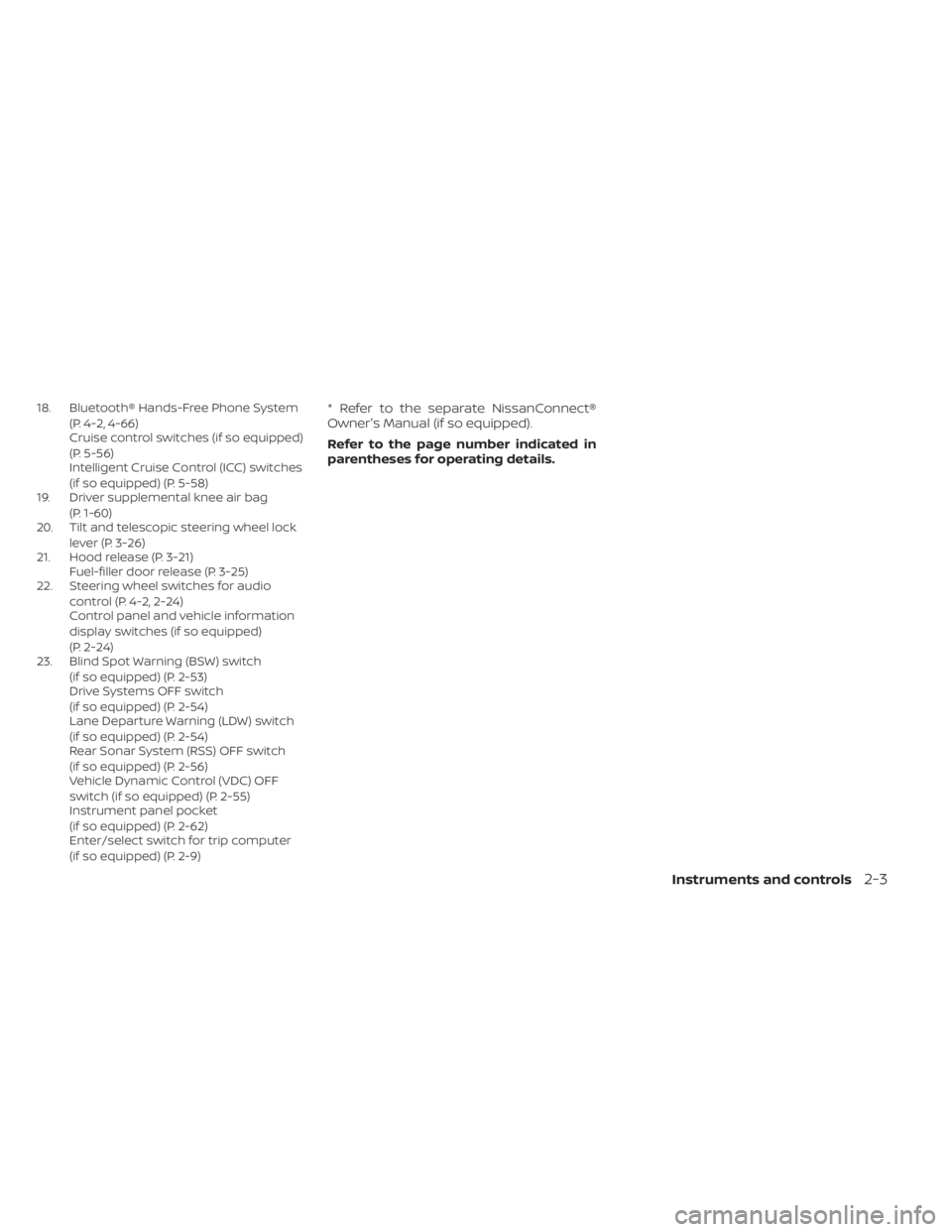 NISSAN KICKS 2023  Owners Manual 18. Bluetooth® Hands-Free Phone System(P. 4-2, 4-66)
Cruise control switches (if so equipped)
(P. 5-56)
Intelligent Cruise Control (ICC) switches
(if so equipped) (P. 5-58)
19. Driver supplemental kn