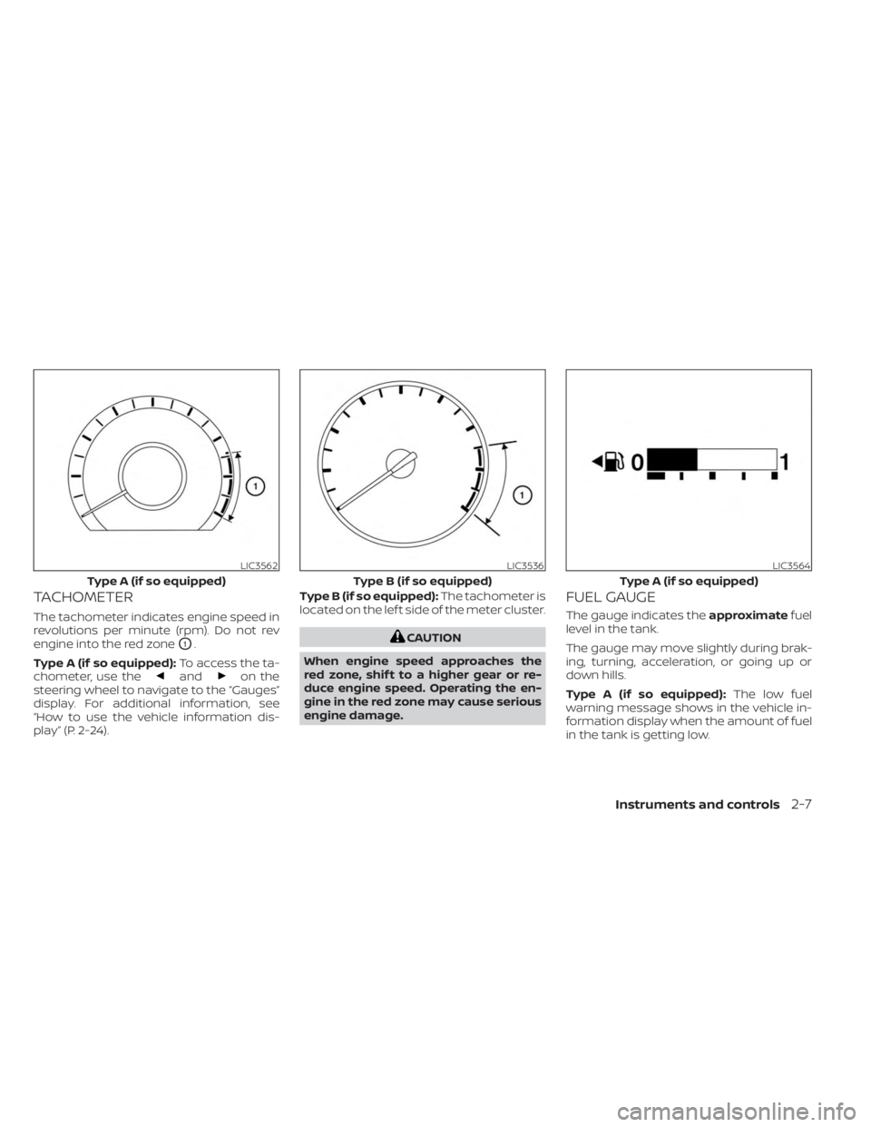 NISSAN KICKS 2023  Owners Manual TACHOMETER
The tachometer indicates engine speed in
revolutions per minute (rpm). Do not rev
engine into the red zone
O1.
Type A (if so equipped): To access the ta-
chometer, use the
andon the
steerin