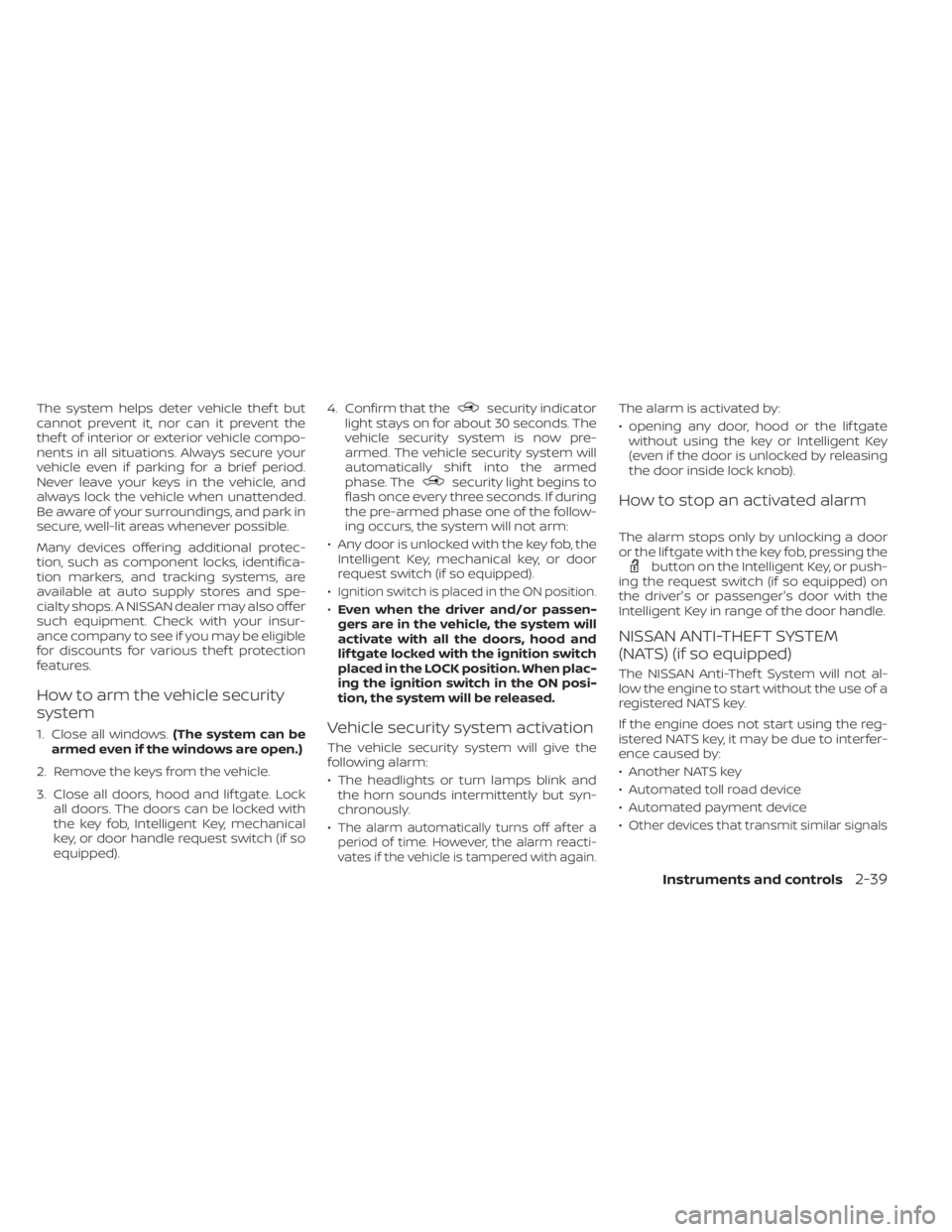 NISSAN KICKS 2022 Owners Manual The system helps deter vehicle thef t but
cannot prevent it, nor can it prevent the
thef t of interior or exterior vehicle compo-
nents in all situations. Always secure your
vehicle even if parking fo NISSAN KICKS 2022 Owners Manual The system helps deter vehicle thef t but
cannot prevent it, nor can it prevent the
thef t of interior or exterior vehicle compo-
nents in all situations. Always secure your
vehicle even if parking fo